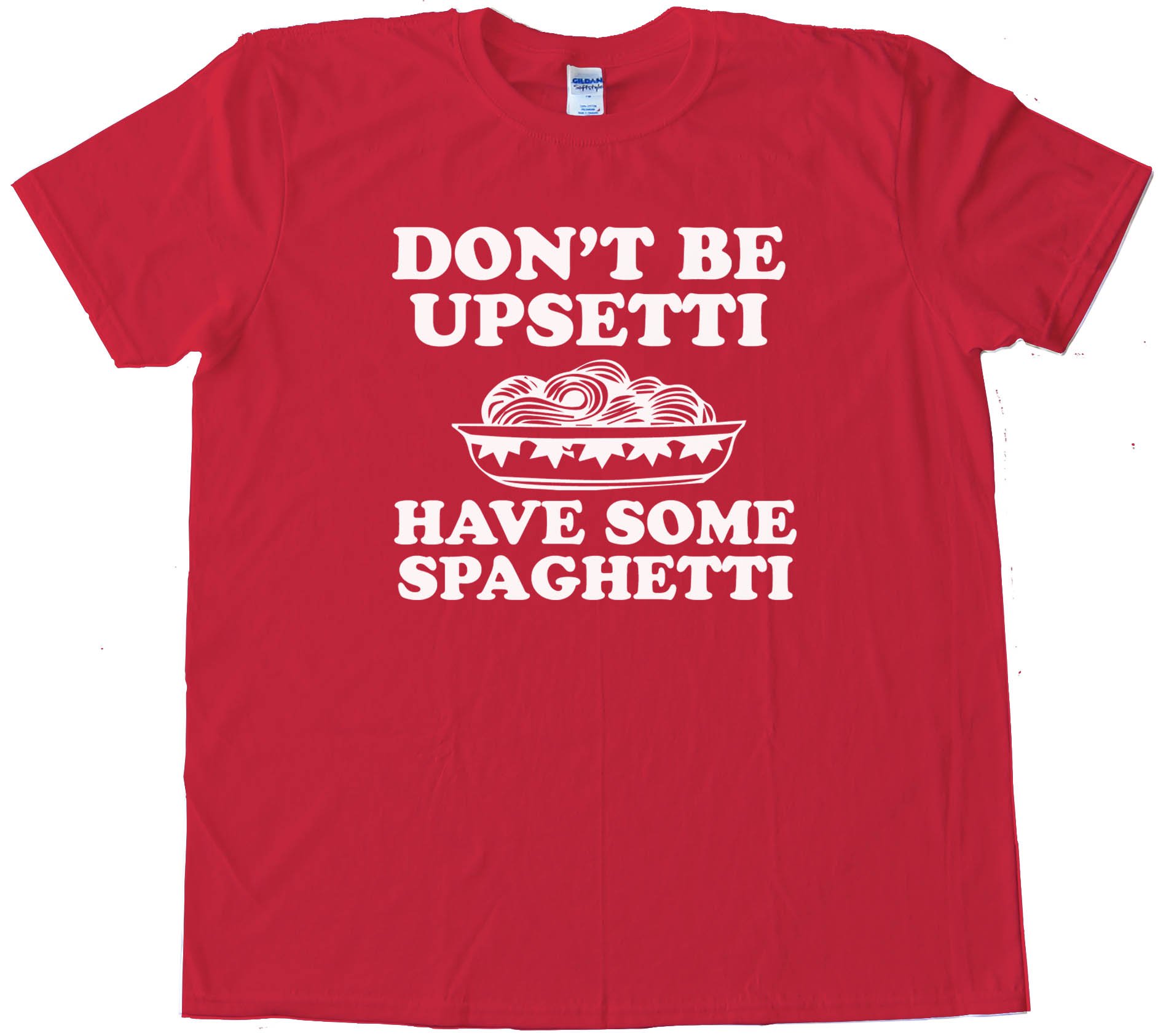 Don'T Be Upsetti Have Some Spaghetti! Tee Shirt