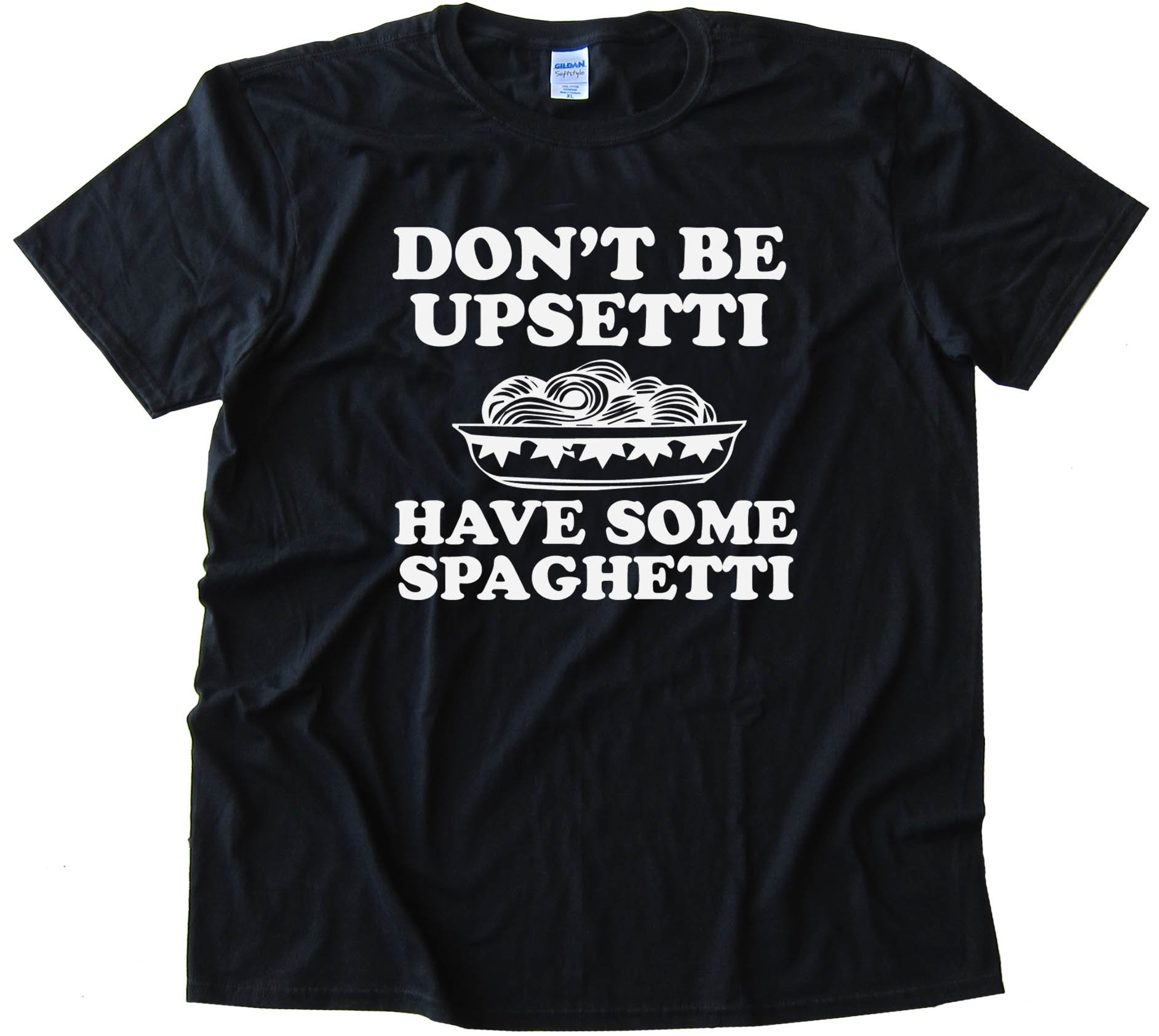 Don'T Be Upsetti Have Some Spaghetti! Tee Shirt