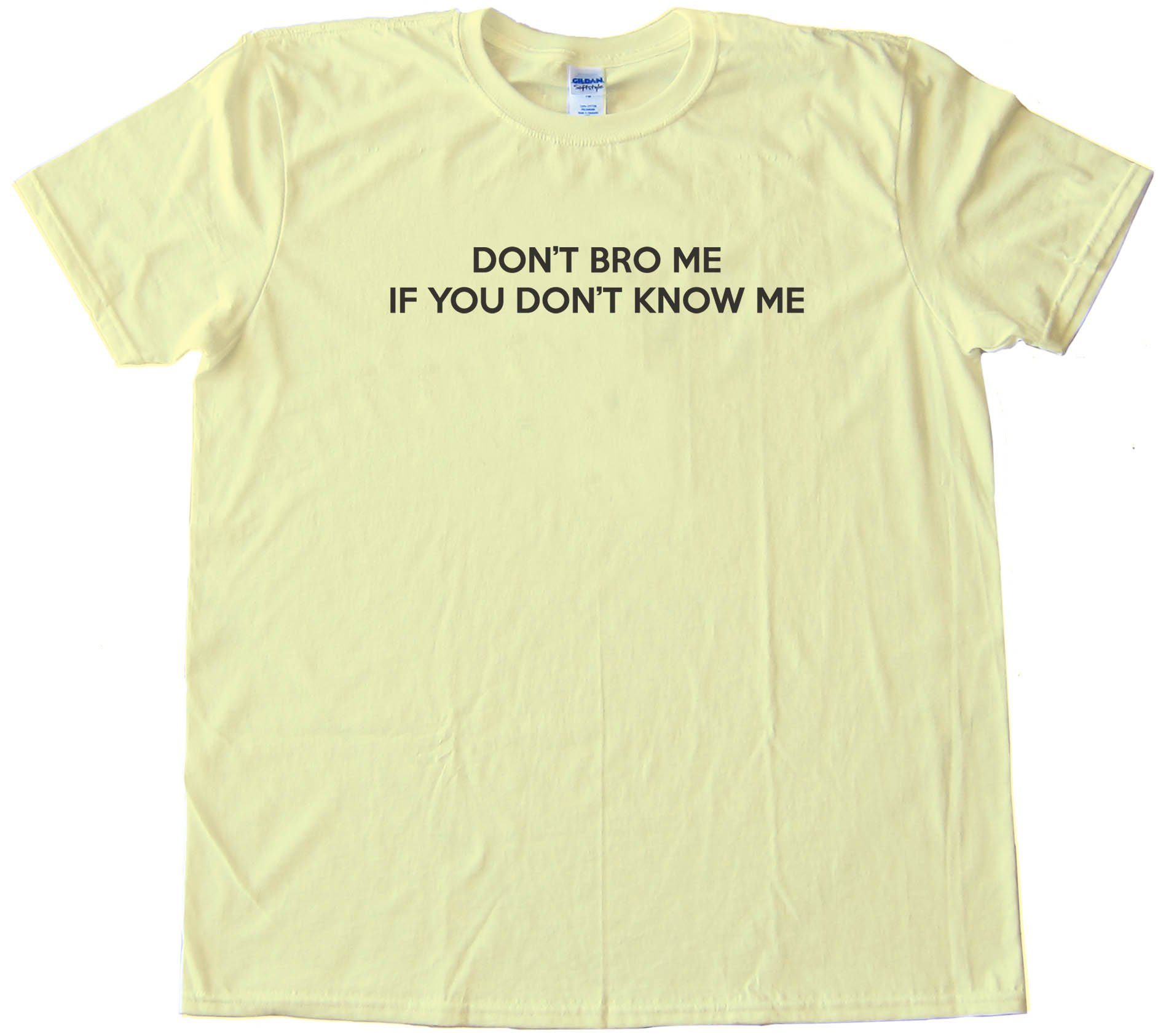 Don'T Bro Me If You Don'T Know Me - Tee Shirt