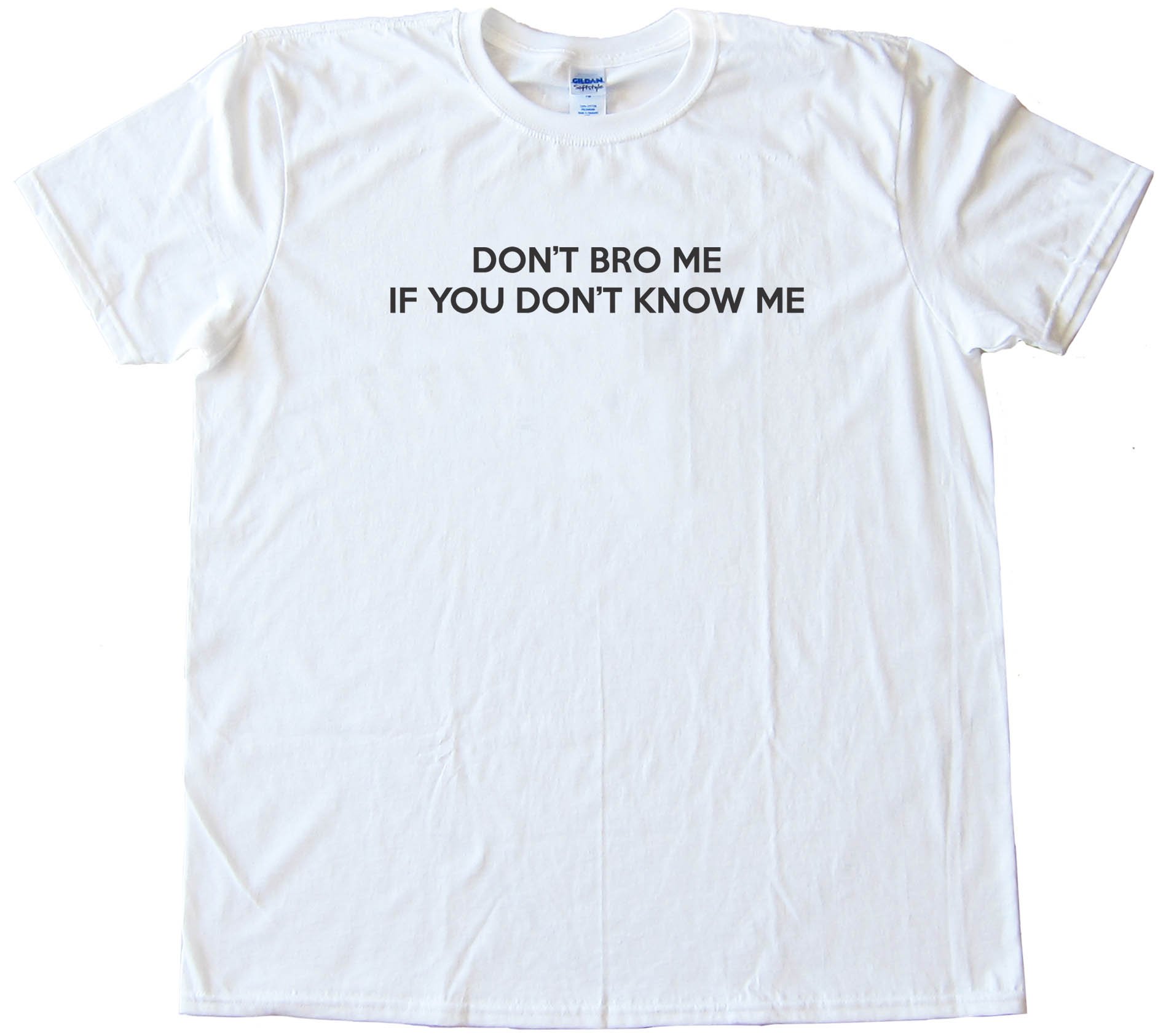 Don'T Bro Me If You Don'T Know Me - Tee Shirt