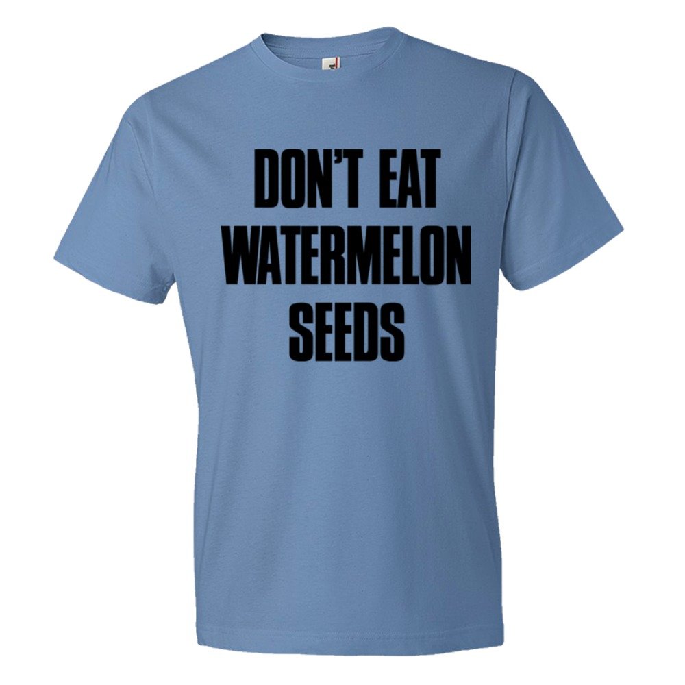 Don'T Eat Watermelon Seeds - Tee Shirt