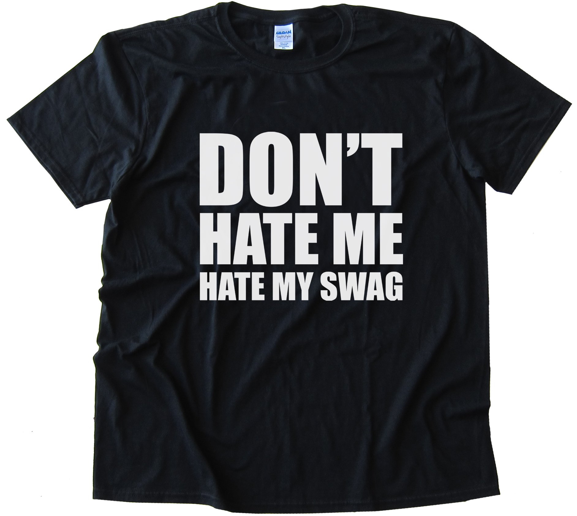 Don'T Hate Me Hate My Swag Tee Shirt