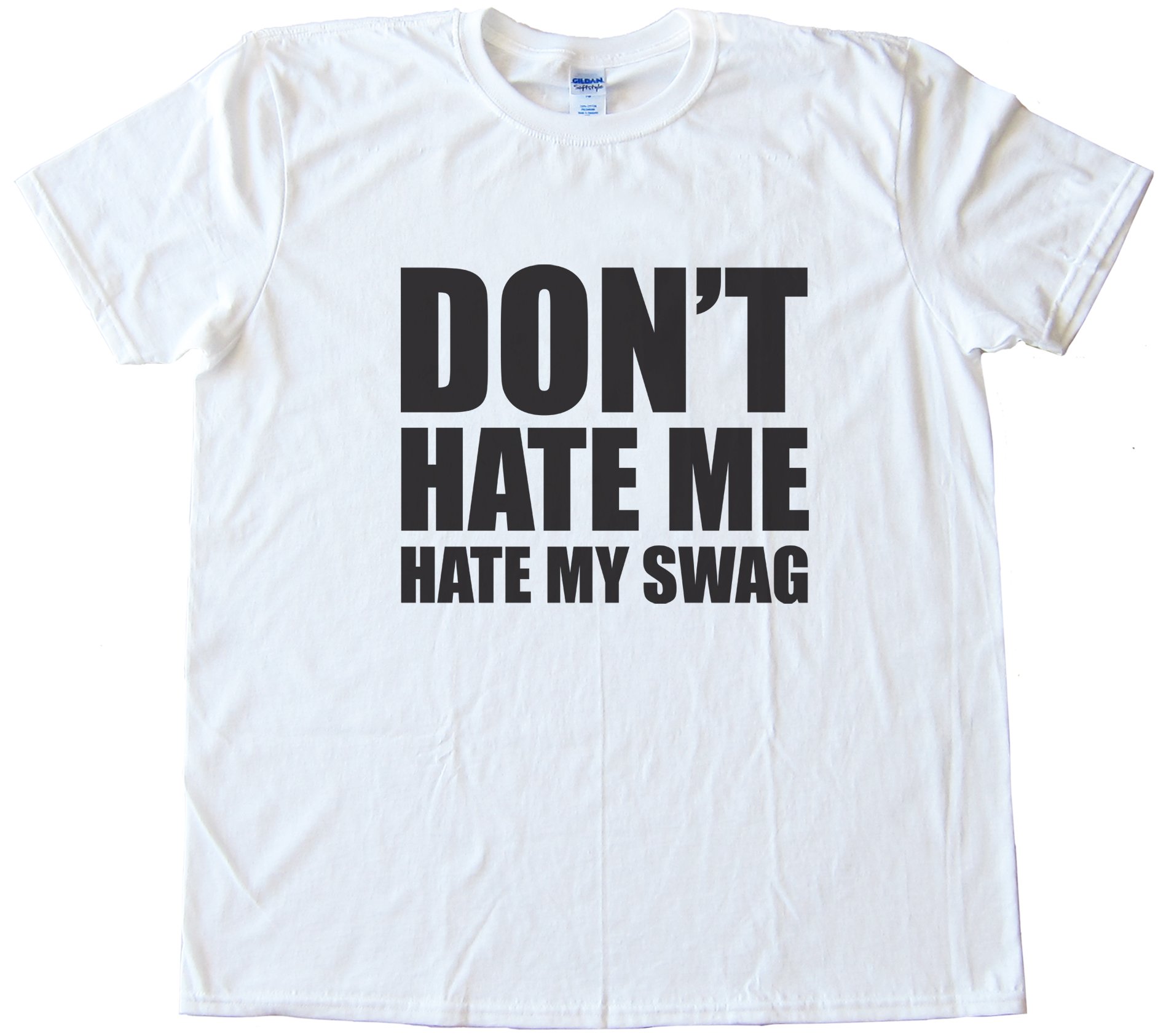 Don'T Hate Me Hate My Swag Tee Shirt