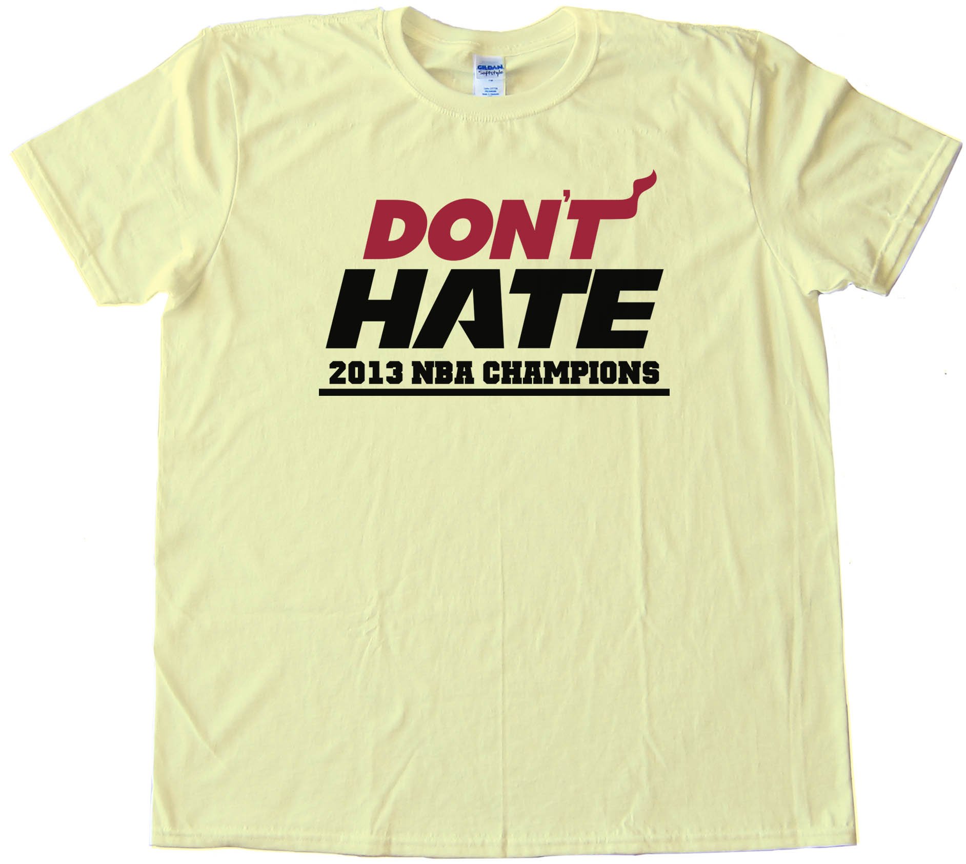 Don'T Hate Miami Heat 2013 Nba Champions - Tee Shirt