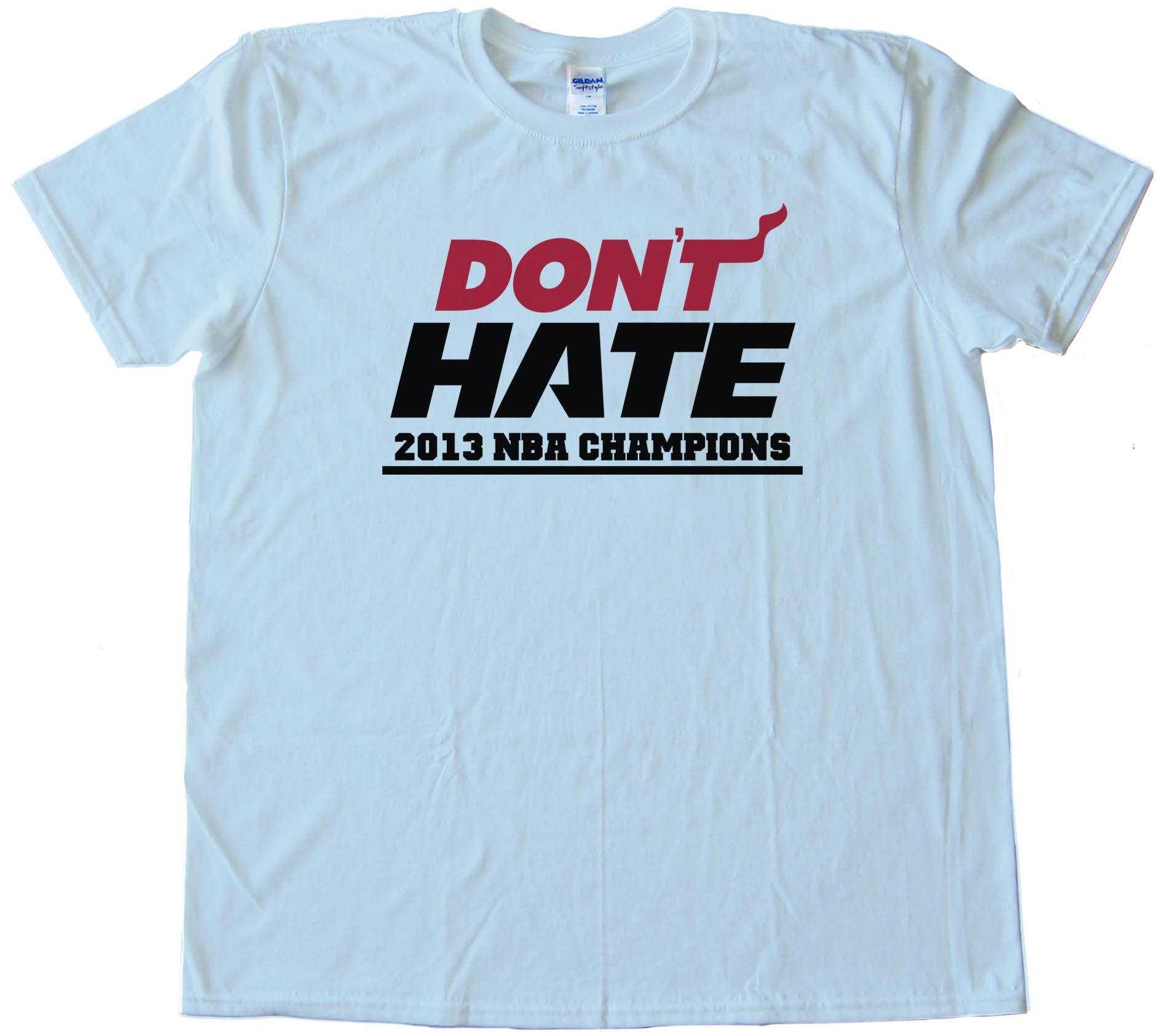 Don'T Hate Miami Heat 2013 Nba Champions - Tee Shirt