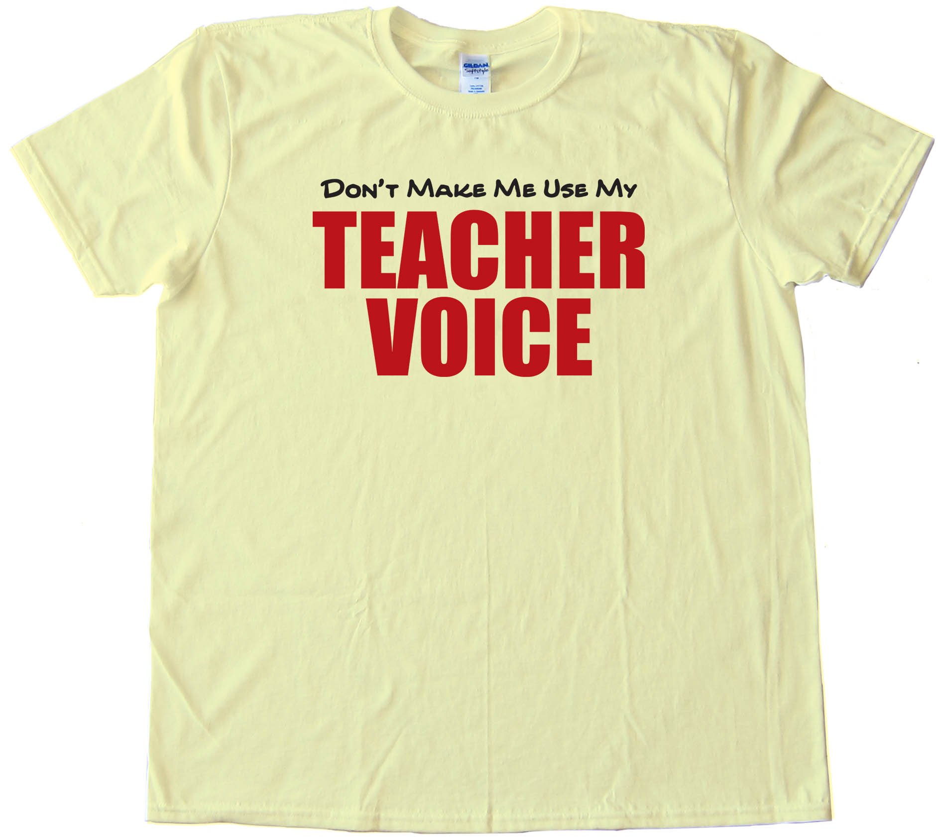 Don'T Make Me Use My Teacher Voice - Tee Shirt