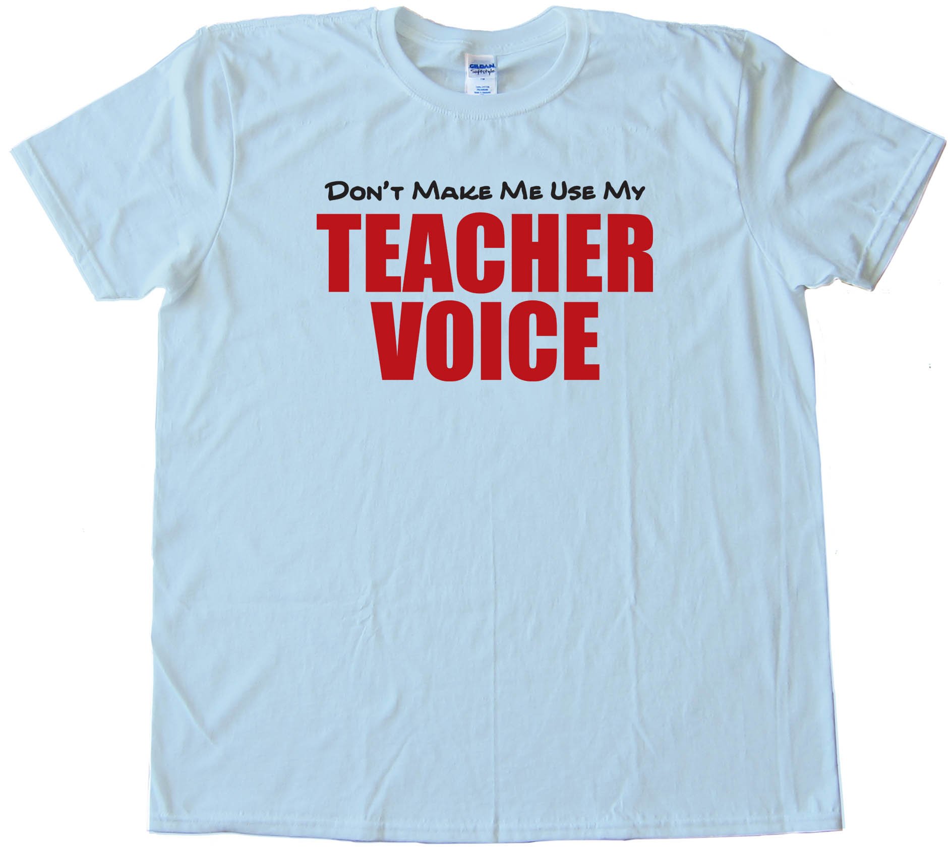 Don'T Make Me Use My Teacher Voice - Tee Shirt