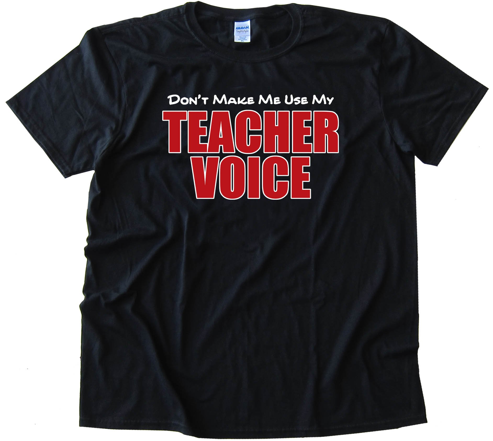 Don'T Make Me Use My Teacher Voice - Tee Shirt