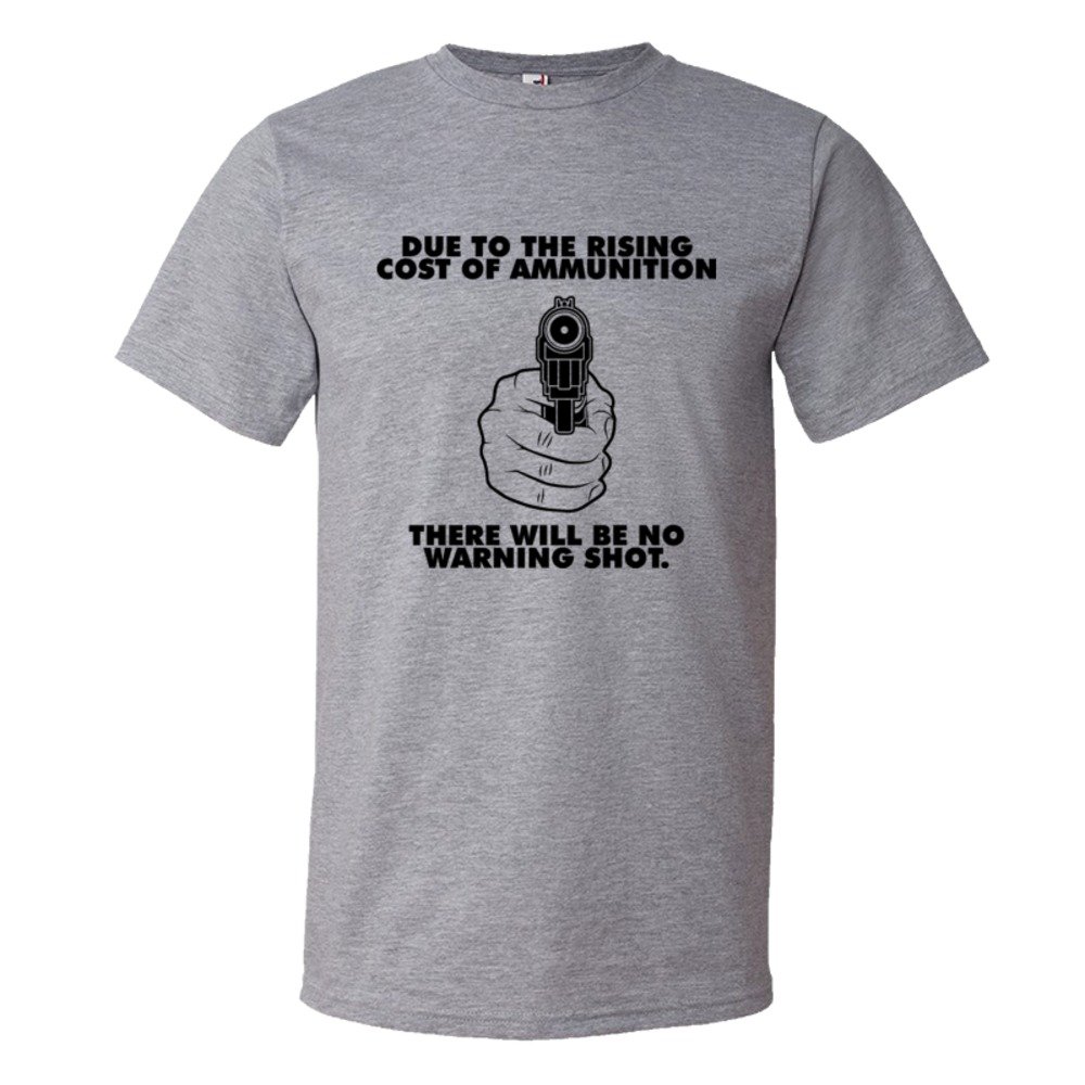 Due To The Rising Cost Of Ammunition There Will Be No Warning Shot Nra Gun Rights - Tee Shirt