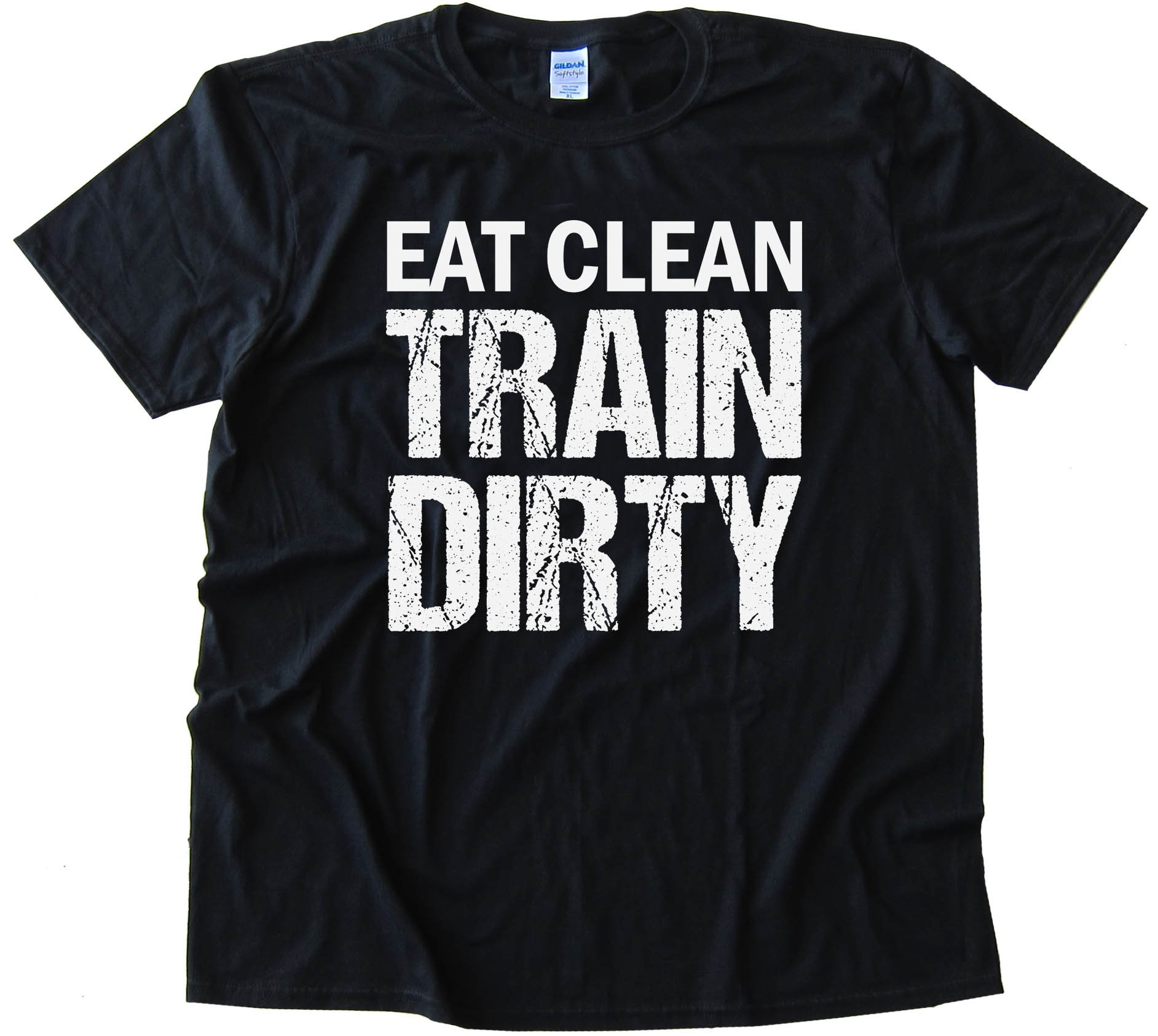 Eat Clean Train Dirty - Tee Shirt