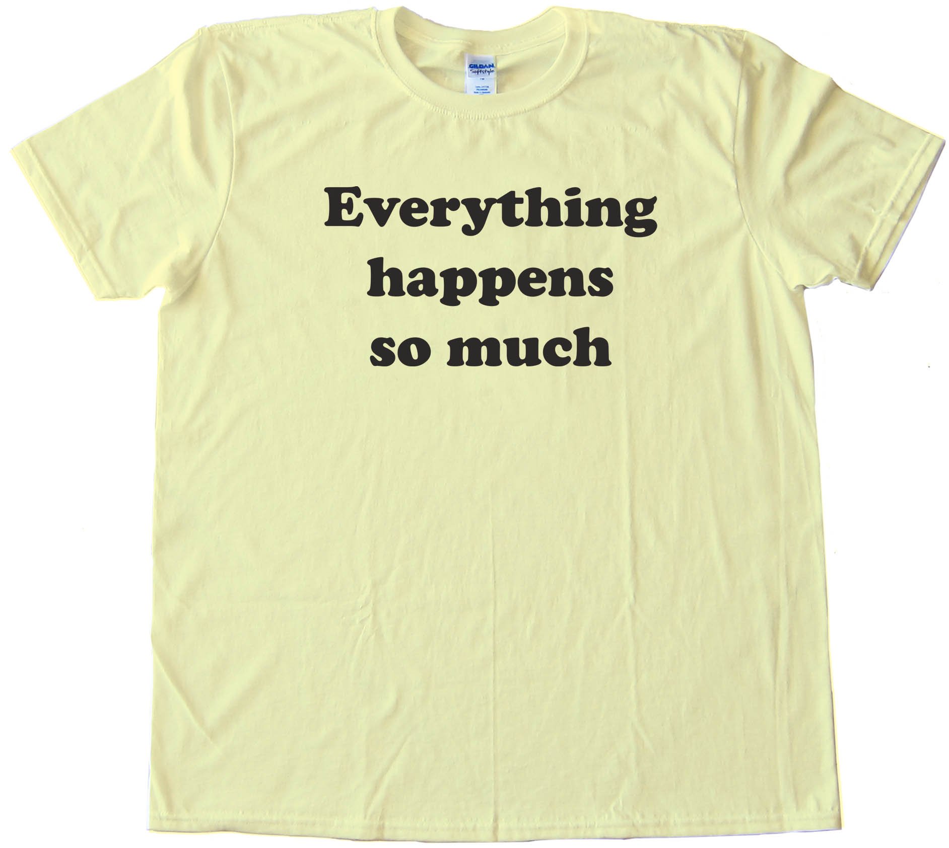 Everything Happens So Much - Meme Horse Twitter - Tee Shirt