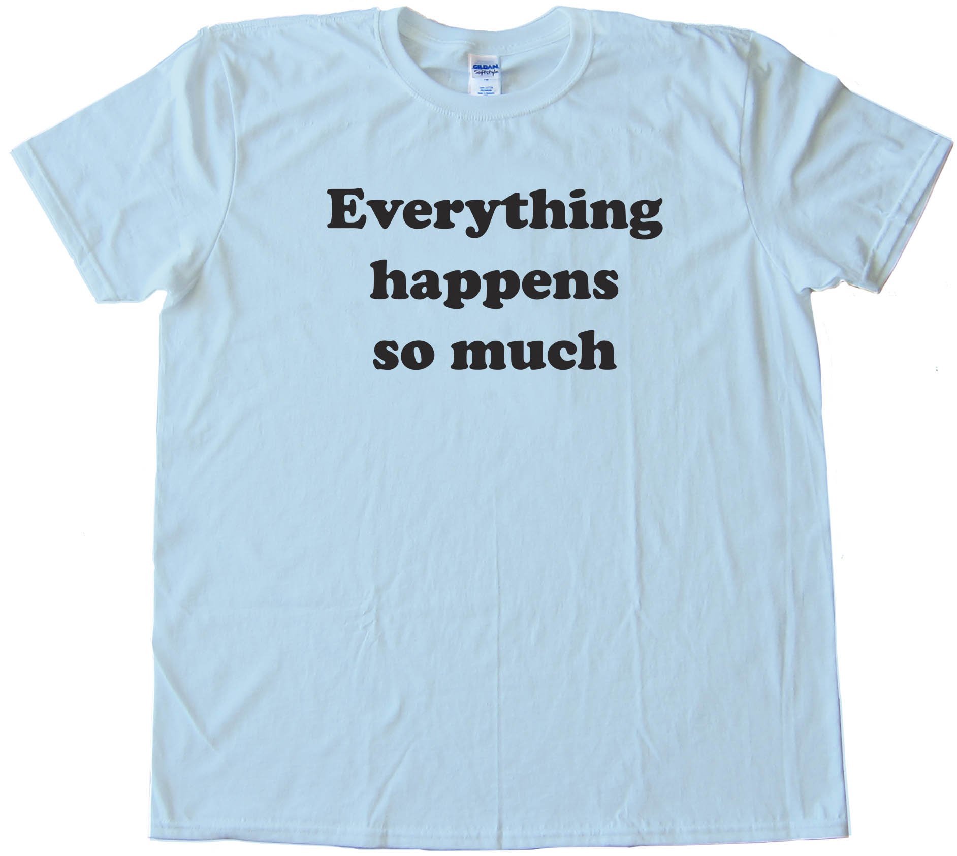 Everything Happens So Much - Meme Horse Twitter - Tee Shirt