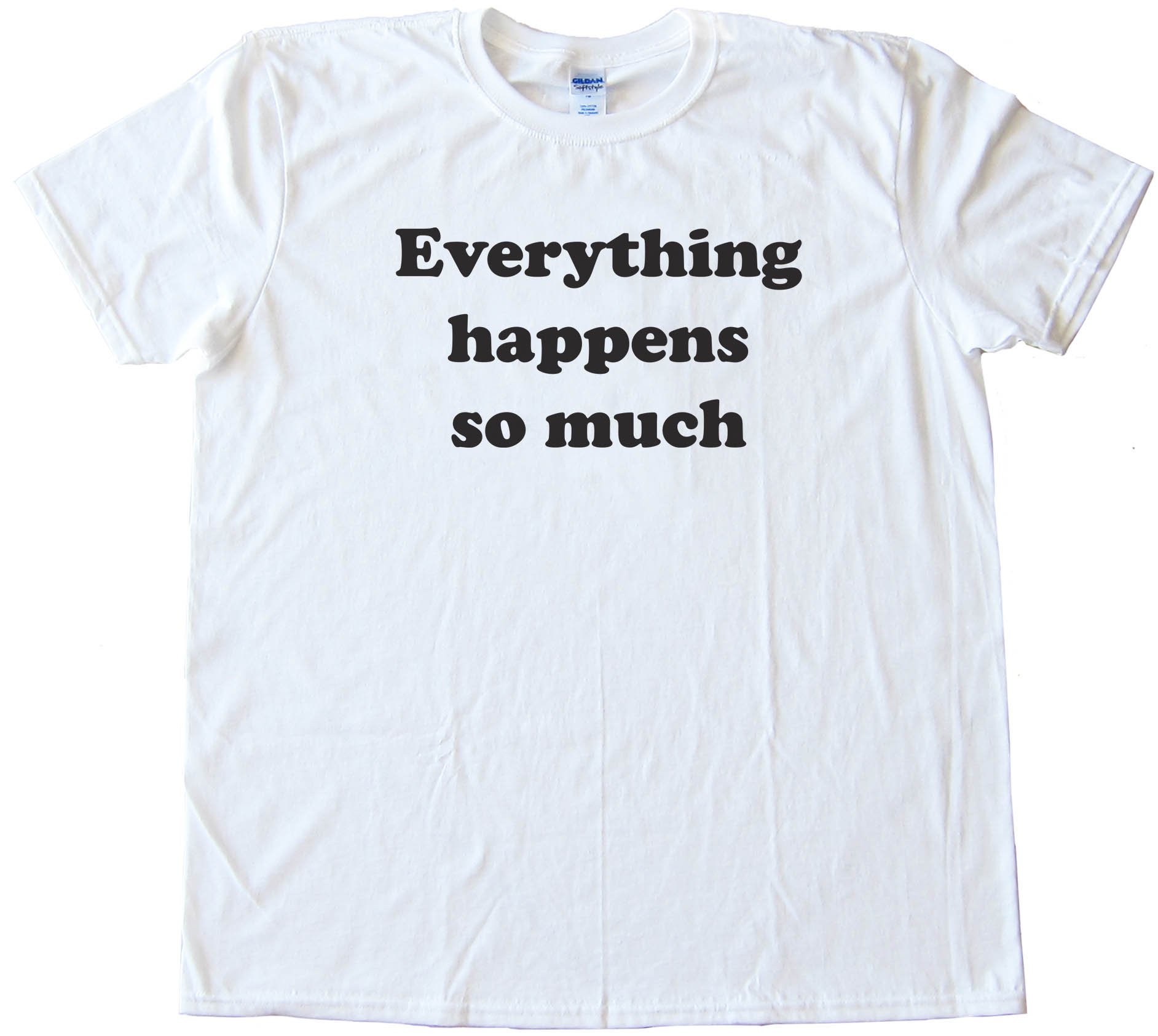 Everything Happens So Much - Meme Horse Twitter - Tee Shirt