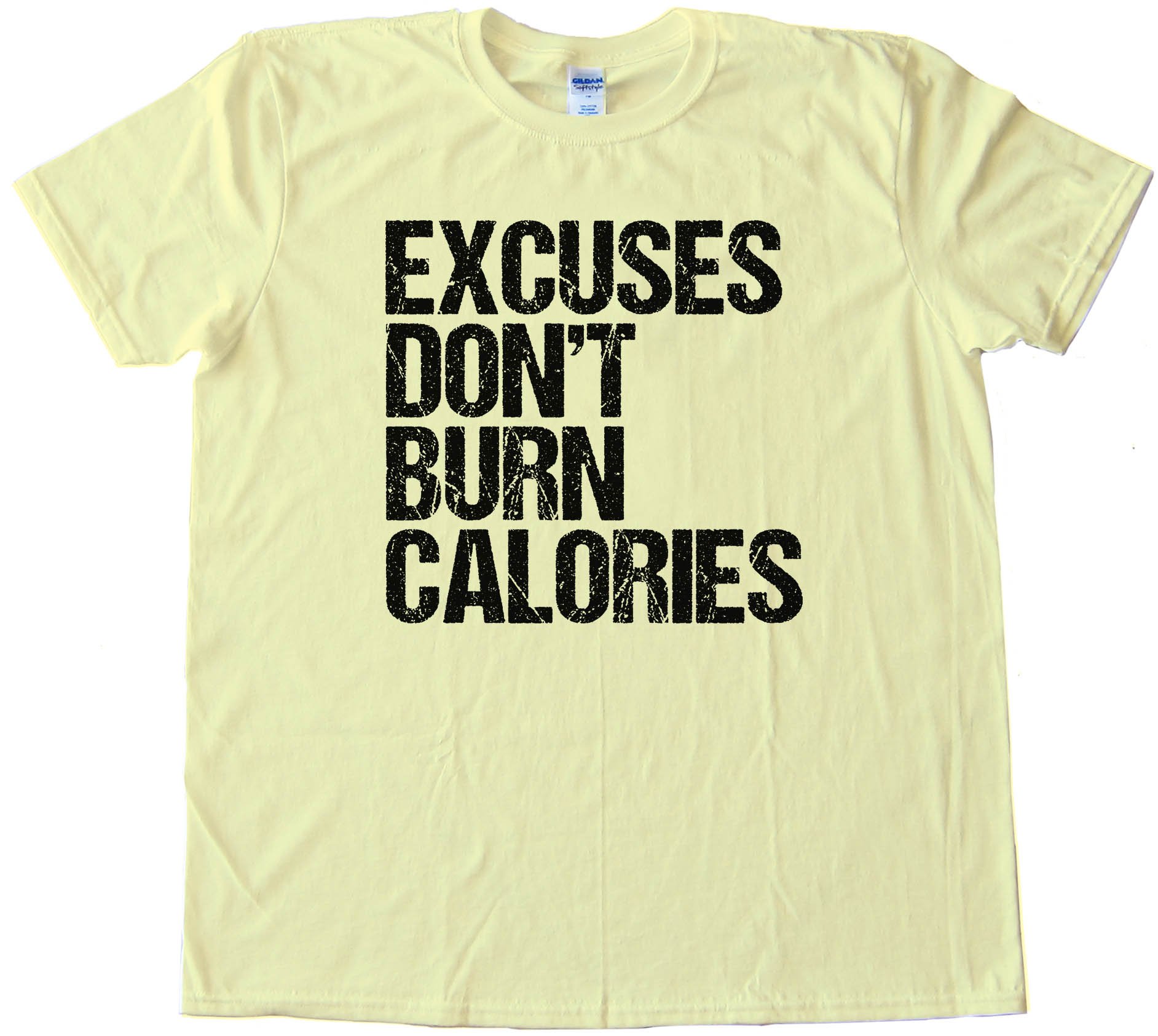 Excuses Don'T Burn Calories - Tee Shirt