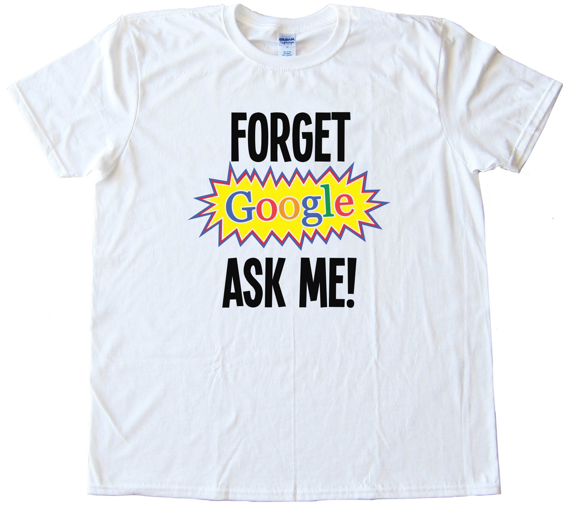 Forget Google Ask Me - Tee Shirt