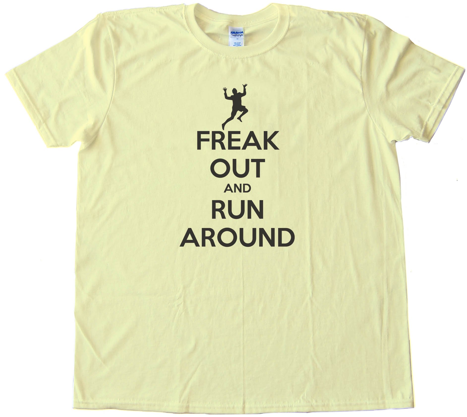 Freak Out And Run Around Keep Calm And Carry On Spoof - Tee Shirt