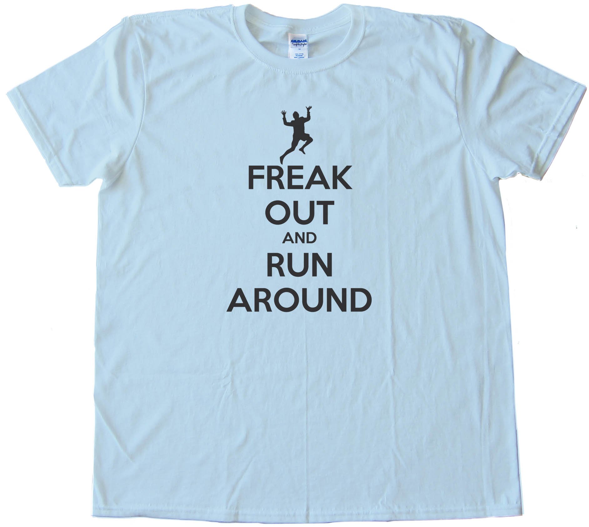 Freak Out And Run Around Keep Calm And Carry On Spoof - Tee Shirt