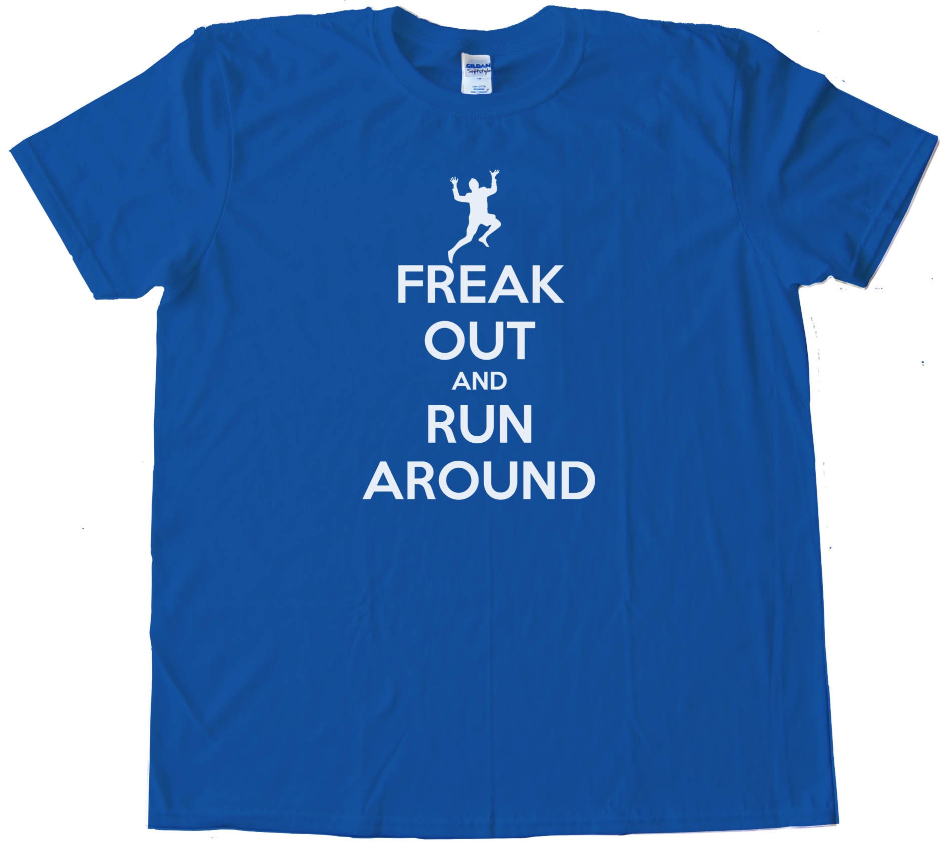 Freak Out And Run Around Keep Calm And Carry On Spoof - Tee Shirt