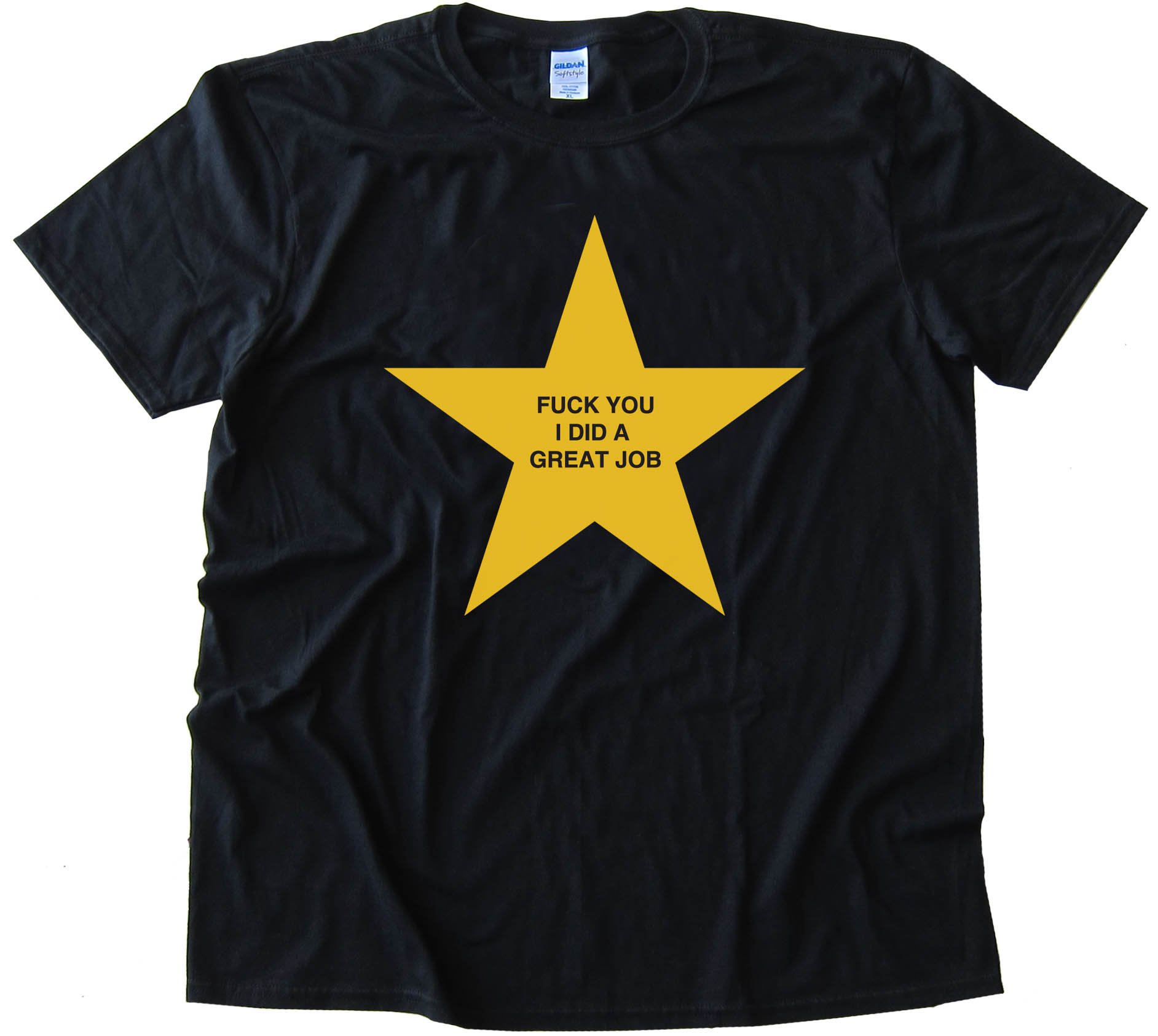 Fuck You I Did A Great Job - Gold Star - Tee Shirt