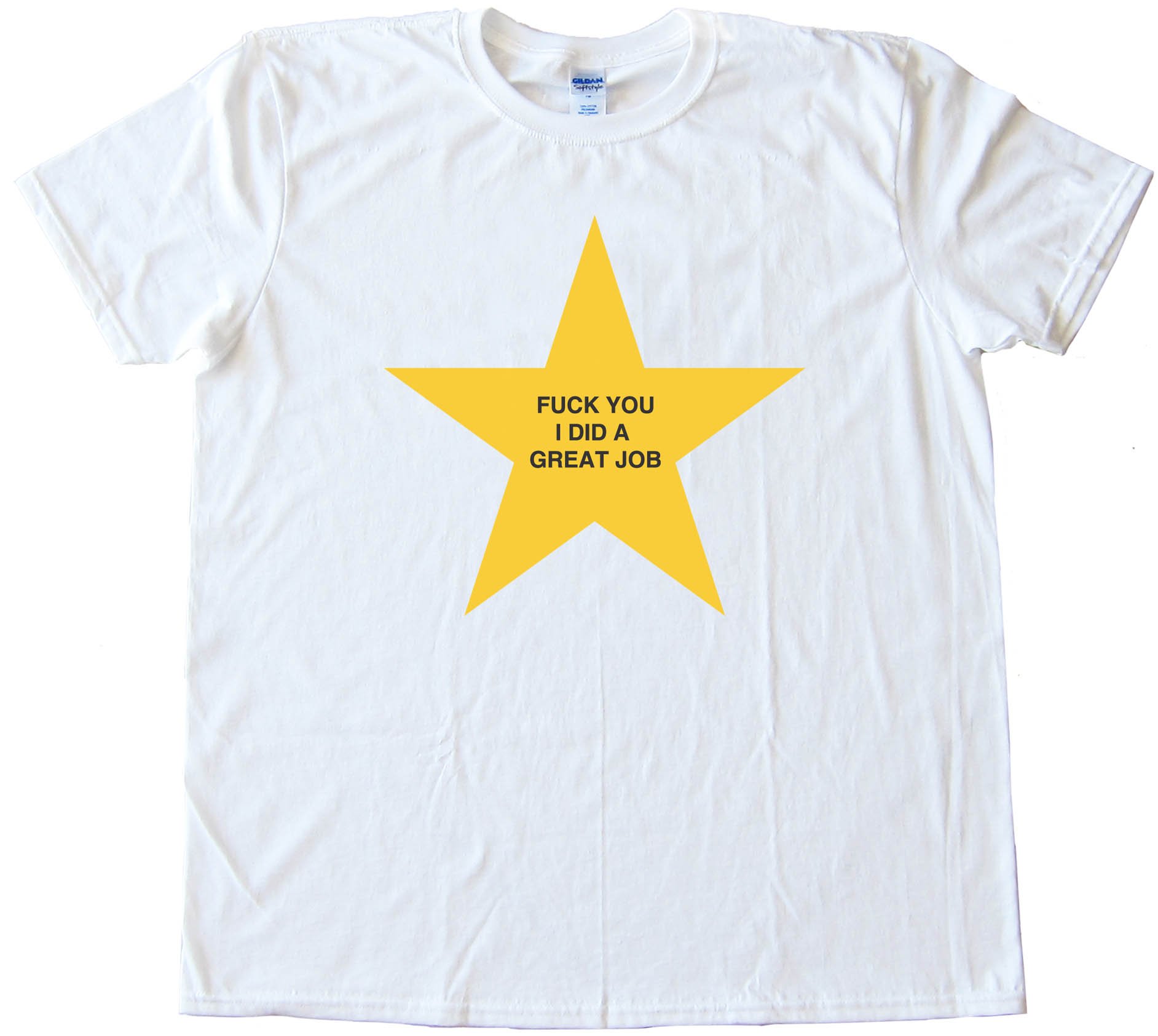 Fuck You I Did A Great Job - Gold Star - Tee Shirt