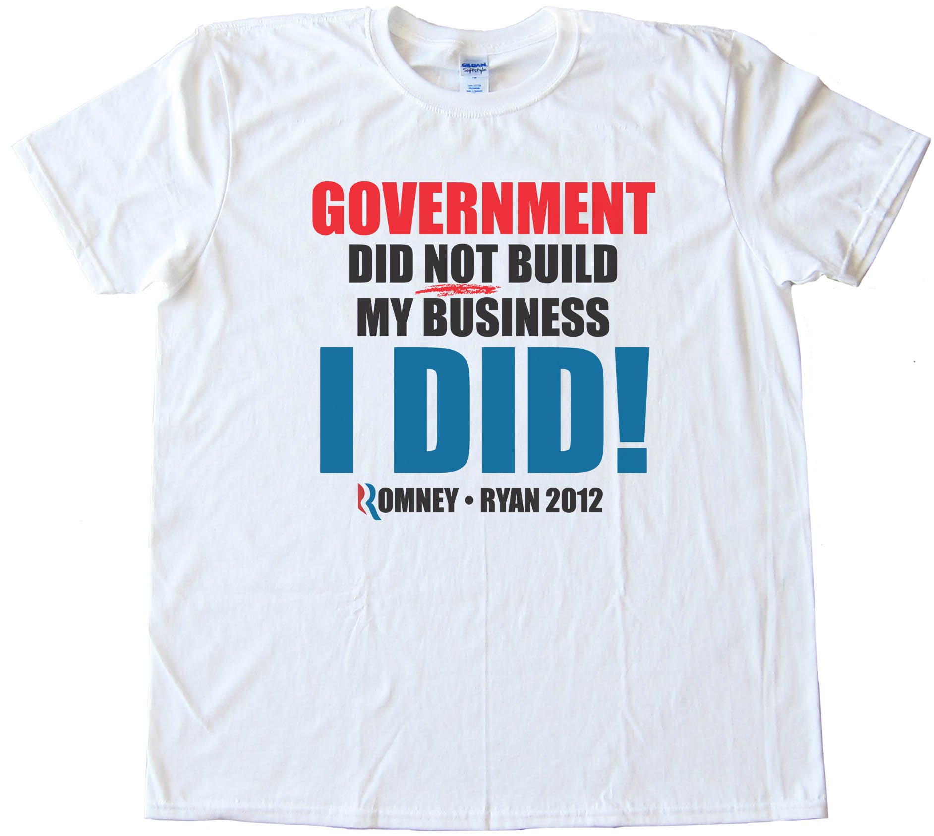 Government Did Not Build My Business - I Did! Romney Ryan 2012 - Tee Shirt