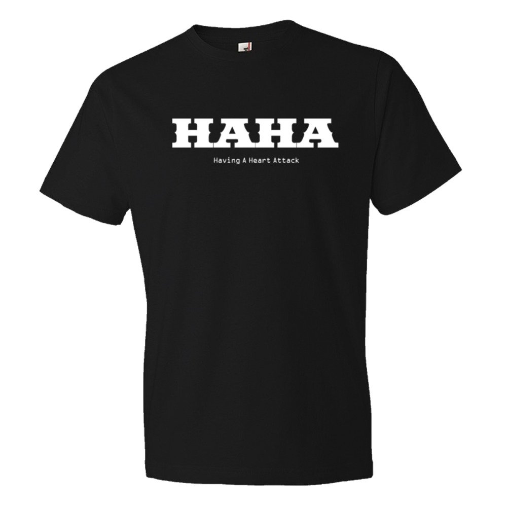 Haha Having A Heart Attack Acronym - Tee Shirt