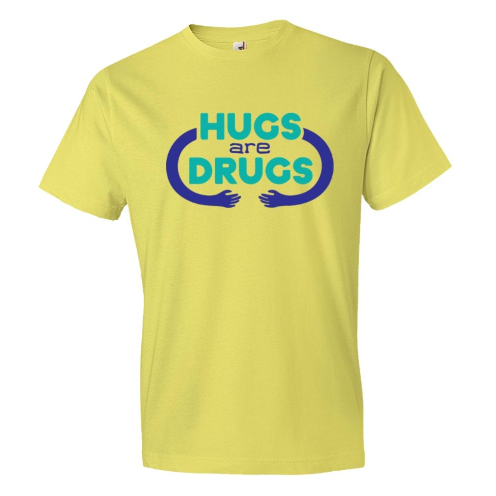 Hugs Are Drugs - Tee Shirt