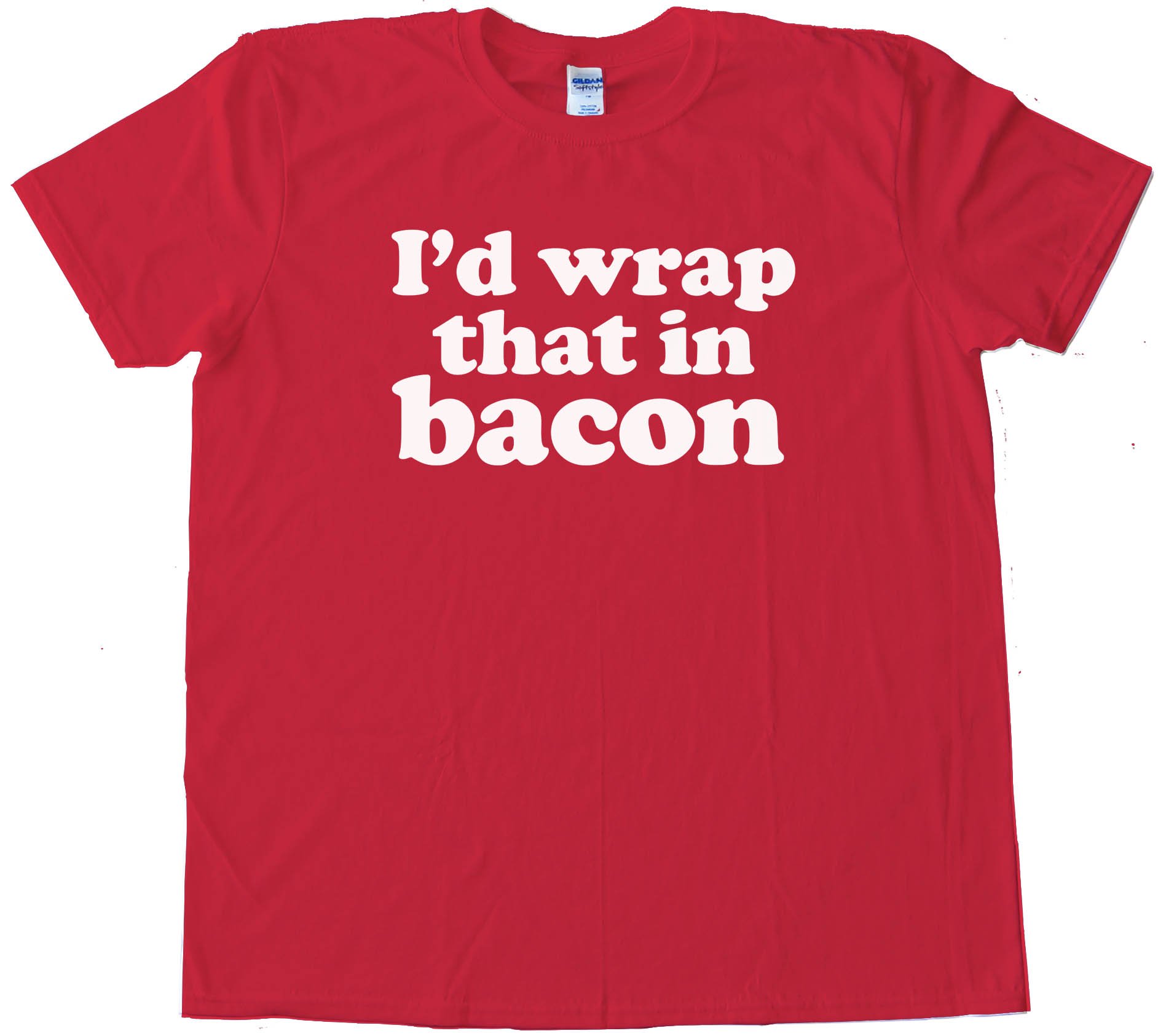 I'D Wrap That In Bacon - Tee Shirt