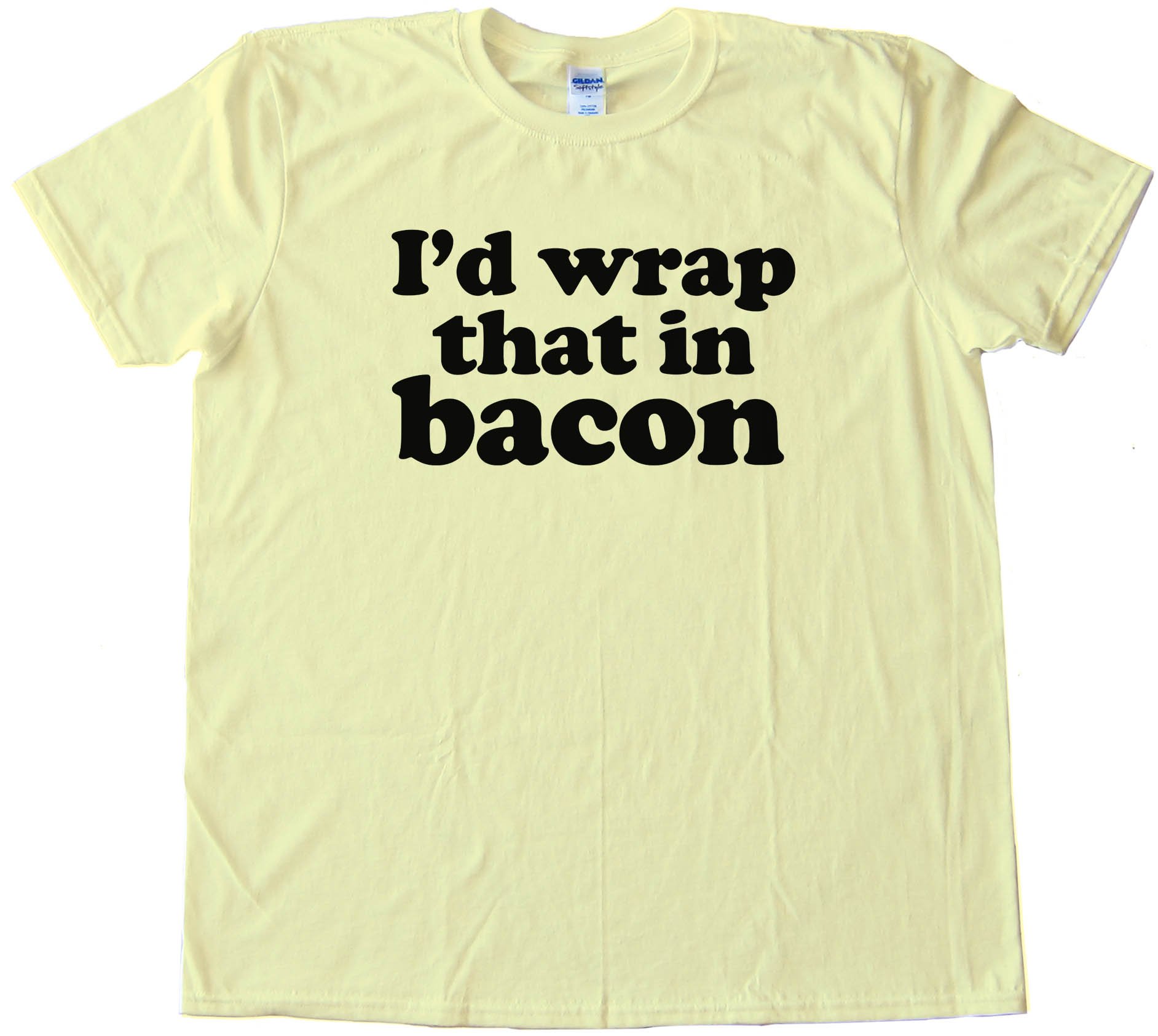 I'D Wrap That In Bacon - Tee Shirt