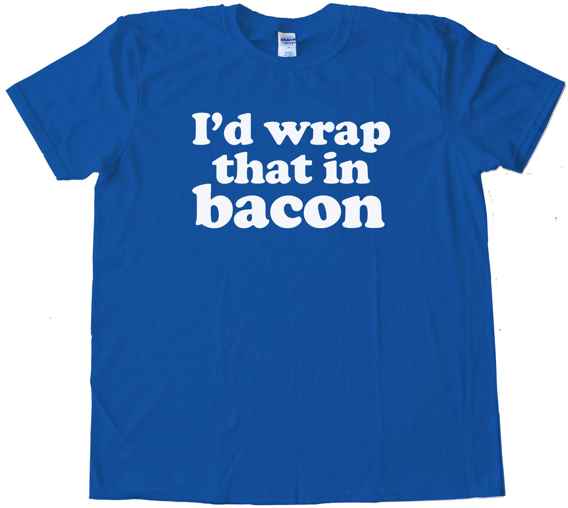 I'D Wrap That In Bacon - Tee Shirt