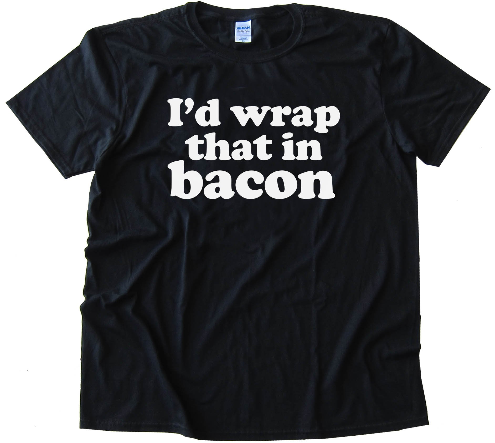 I'D Wrap That In Bacon - Tee Shirt