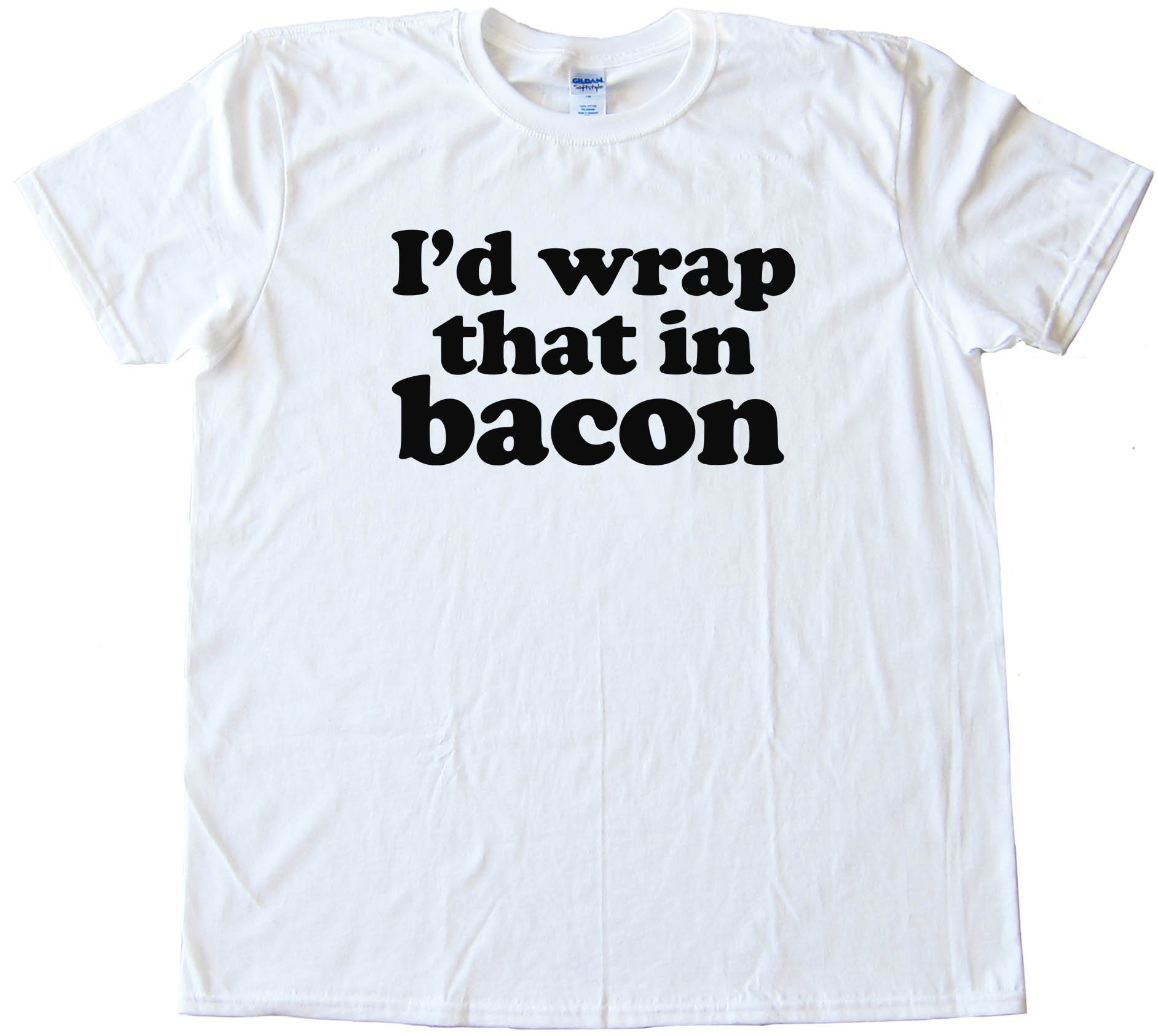 I'D Wrap That In Bacon - Tee Shirt