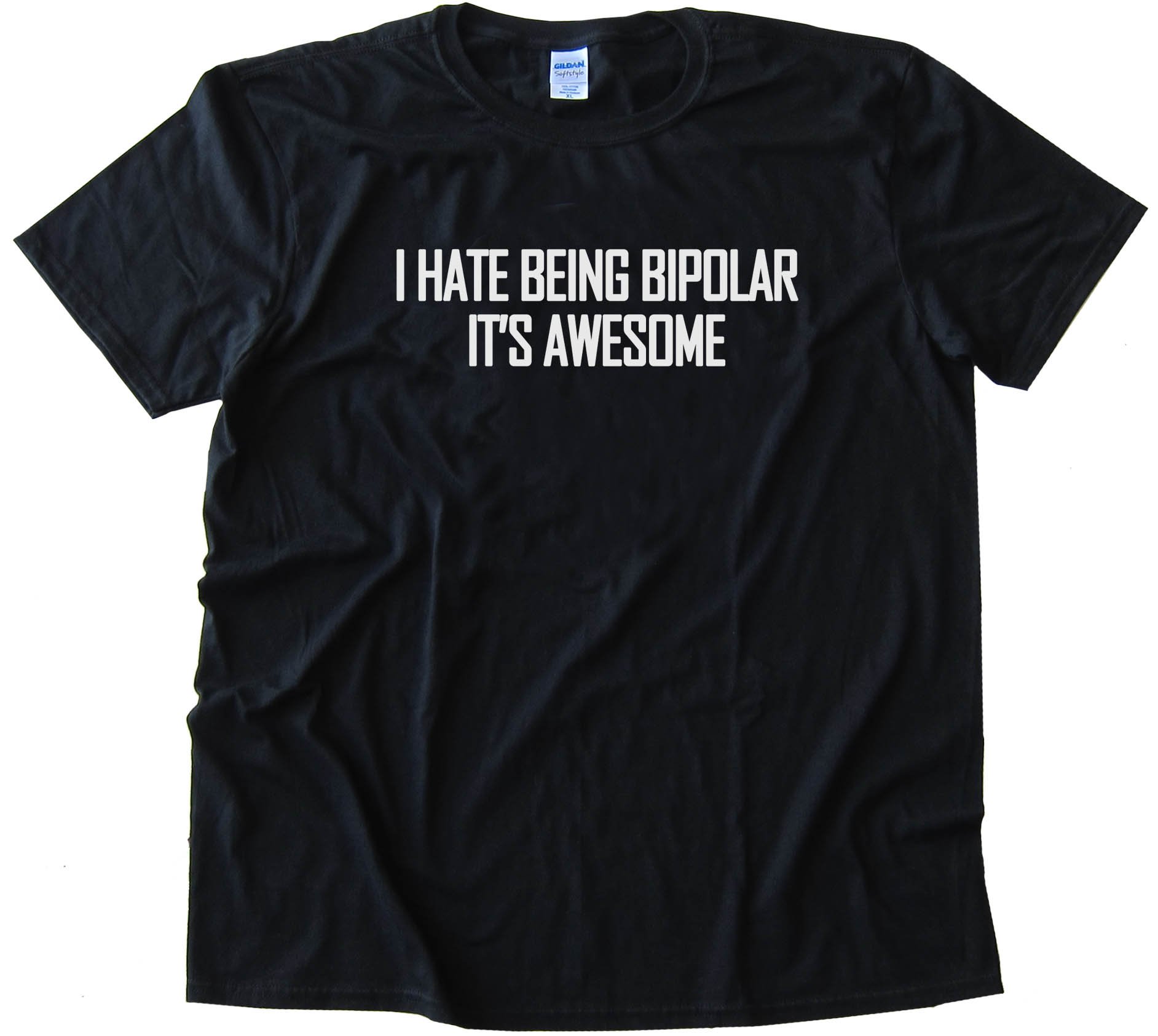 I Hate Being Bipolar - It'S Awesome - Tee Shirt