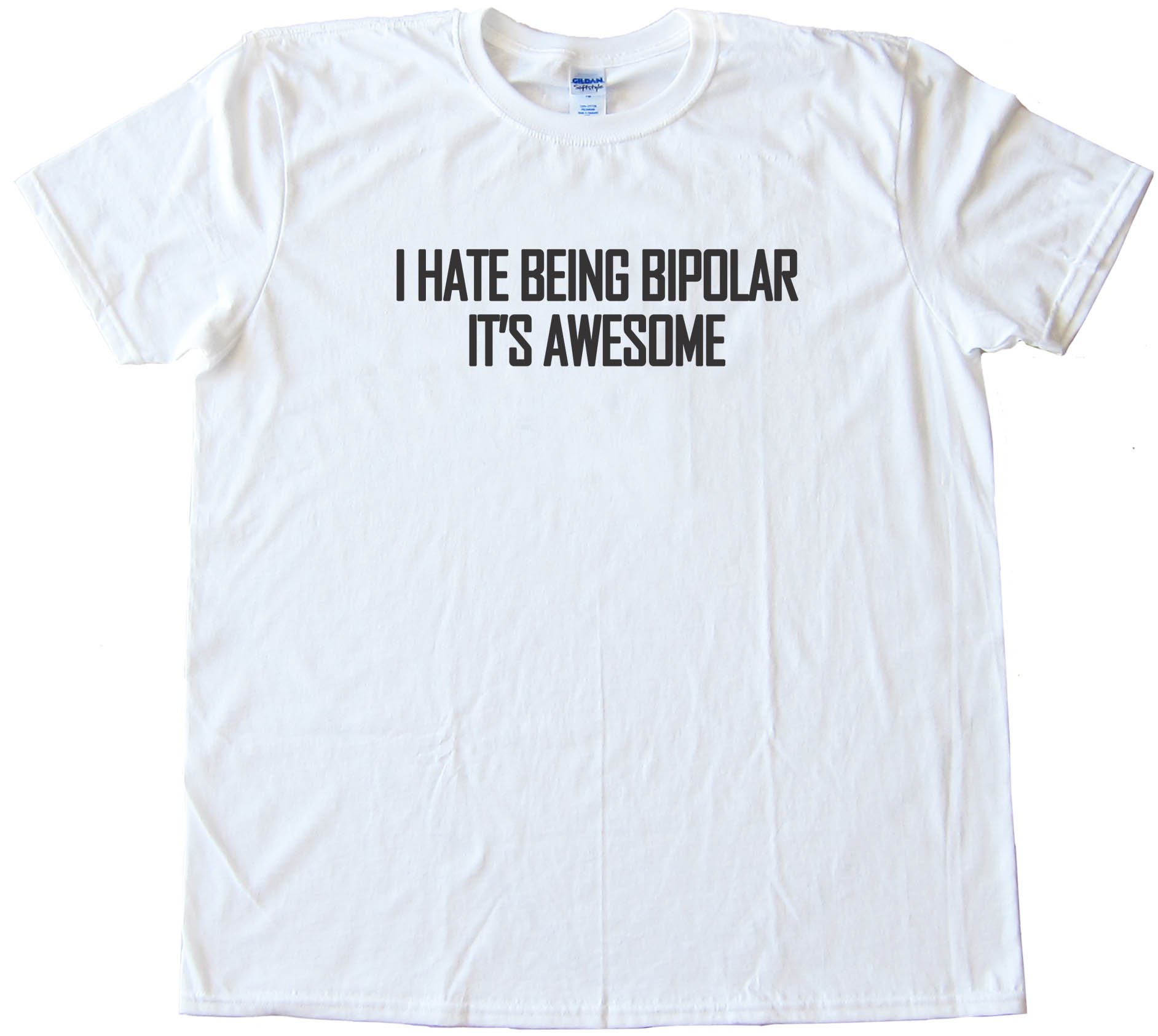 I Hate Being Bipolar - It'S Awesome - Tee Shirt