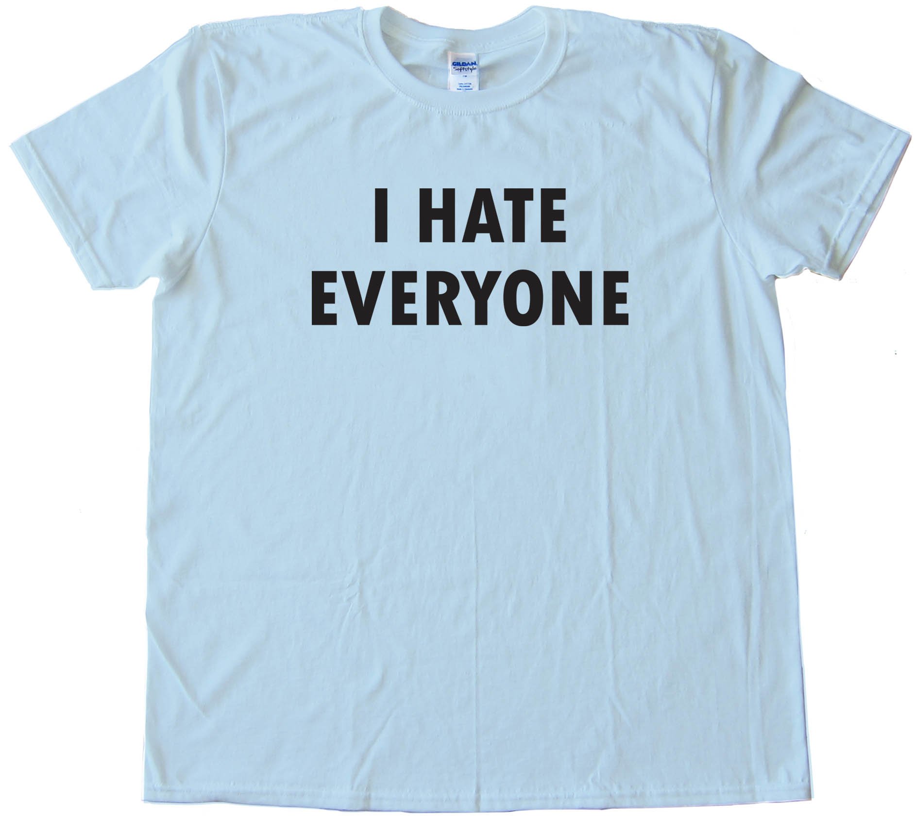 I Hate Everyone - Tee Shirt