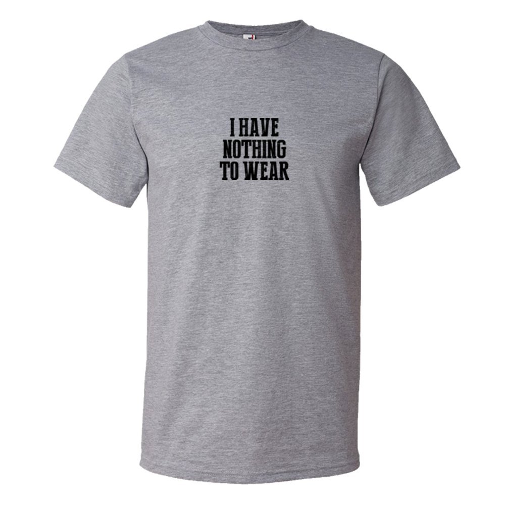 I Have Nothing To Wear - Tee Shirt