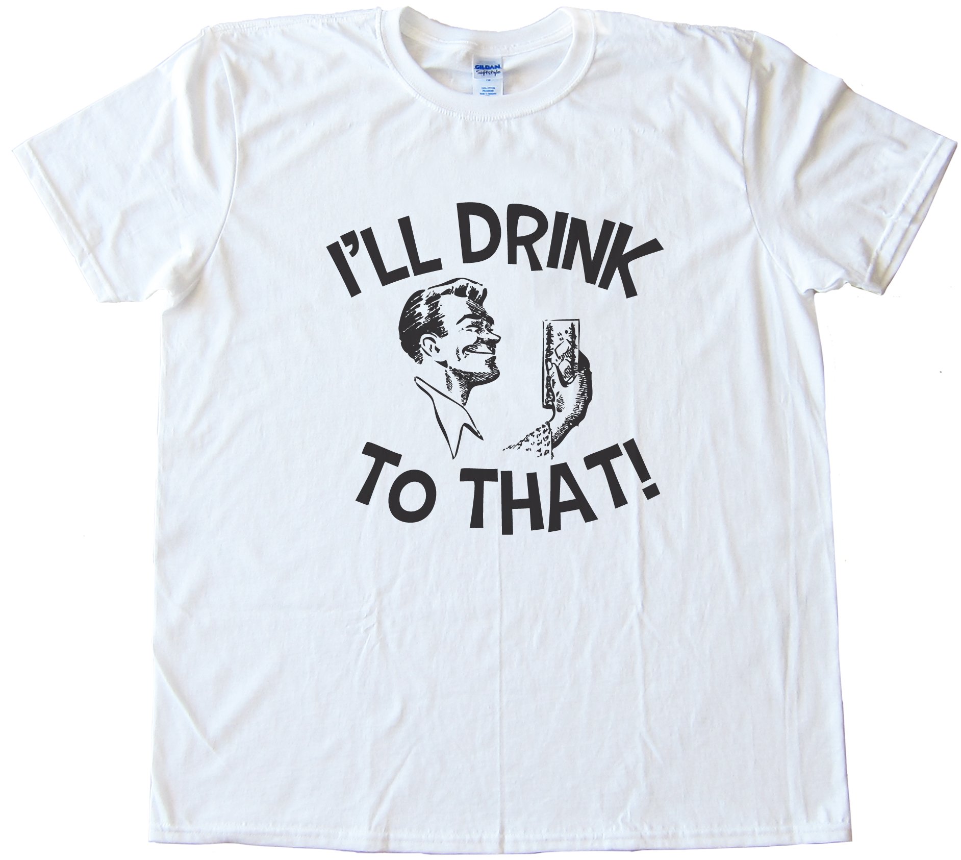 I'Ll Drink To That! Party Tee Shirt