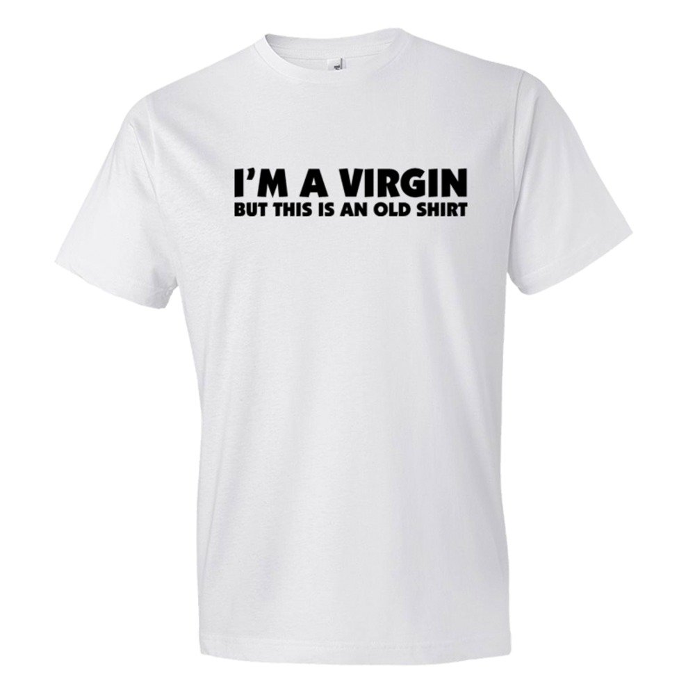 I'M A Virgin But This Is An Old Shirt - Tee Shirt