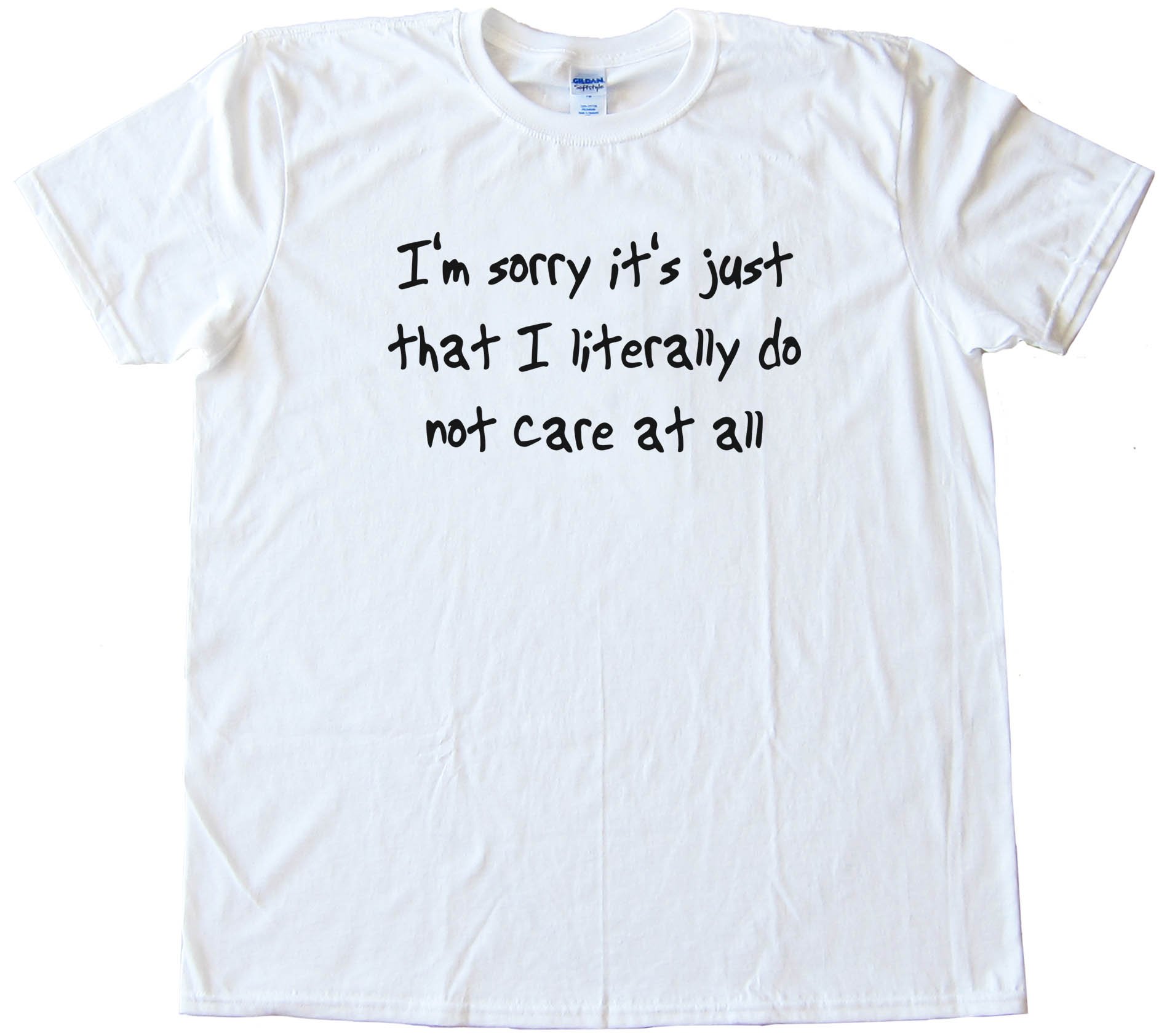 I'M Sorry It'S Just That I Literally Do Not Care At All - Tee Shirt