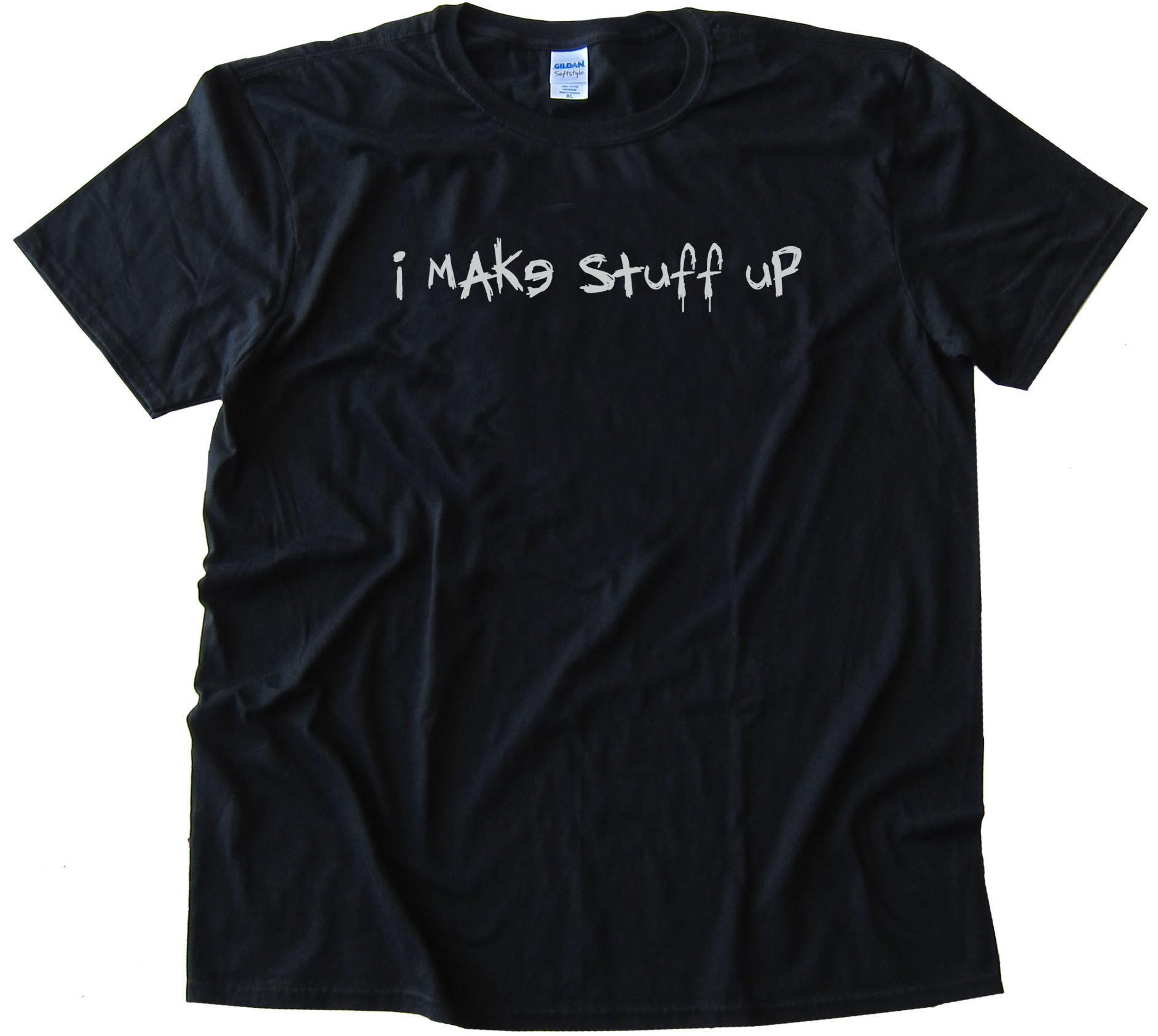 I Make Stuff Up Tee Shirt