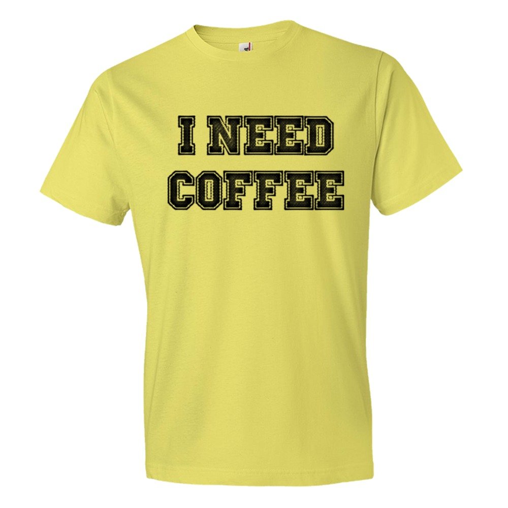 I Need Coffee Coffee Drinkers Special - Tee Shirt