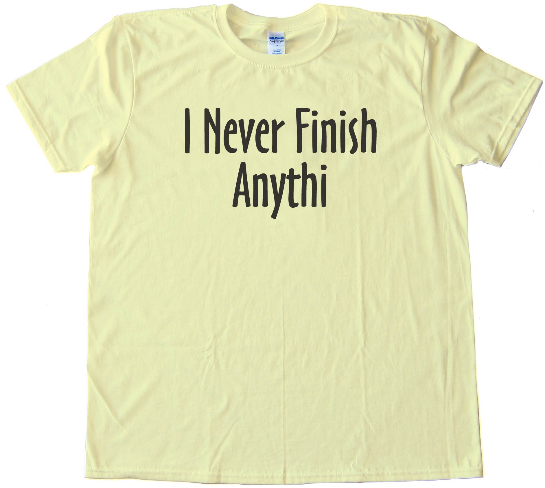 I Never Finish Anything - Tee Shirt