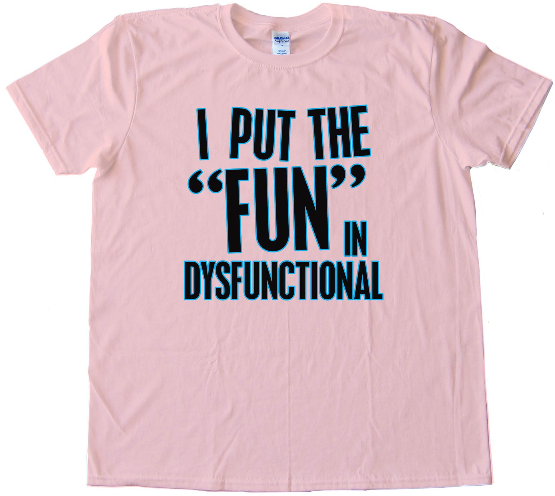 I Put The Fun In Dysfunctional - Tee Shirt