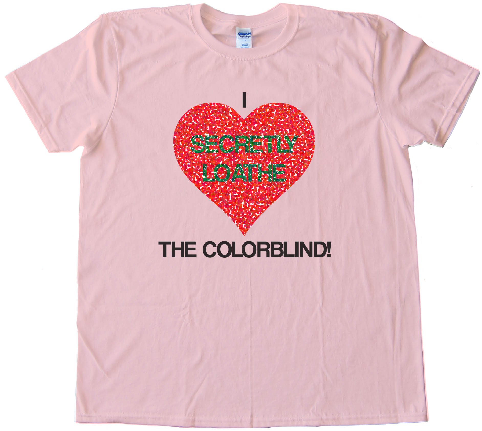 I Secretly Loathe The Colorblind - Tee Shirt