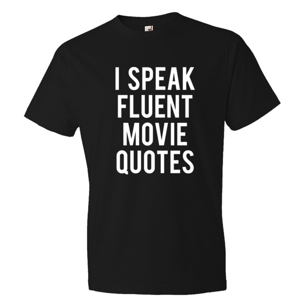 I Speak Fluent Movie Quotes - Tee Shirt