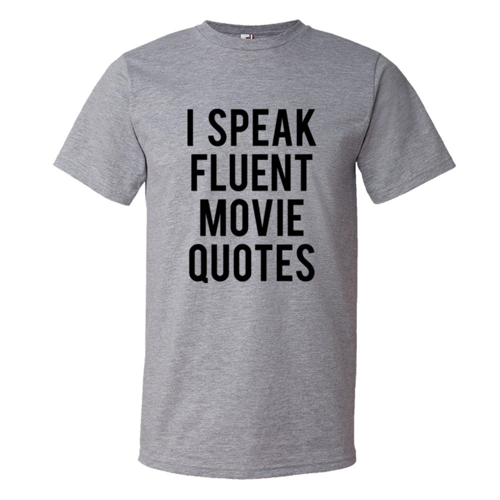 I Speak Fluent Movie Quotes - Tee Shirt