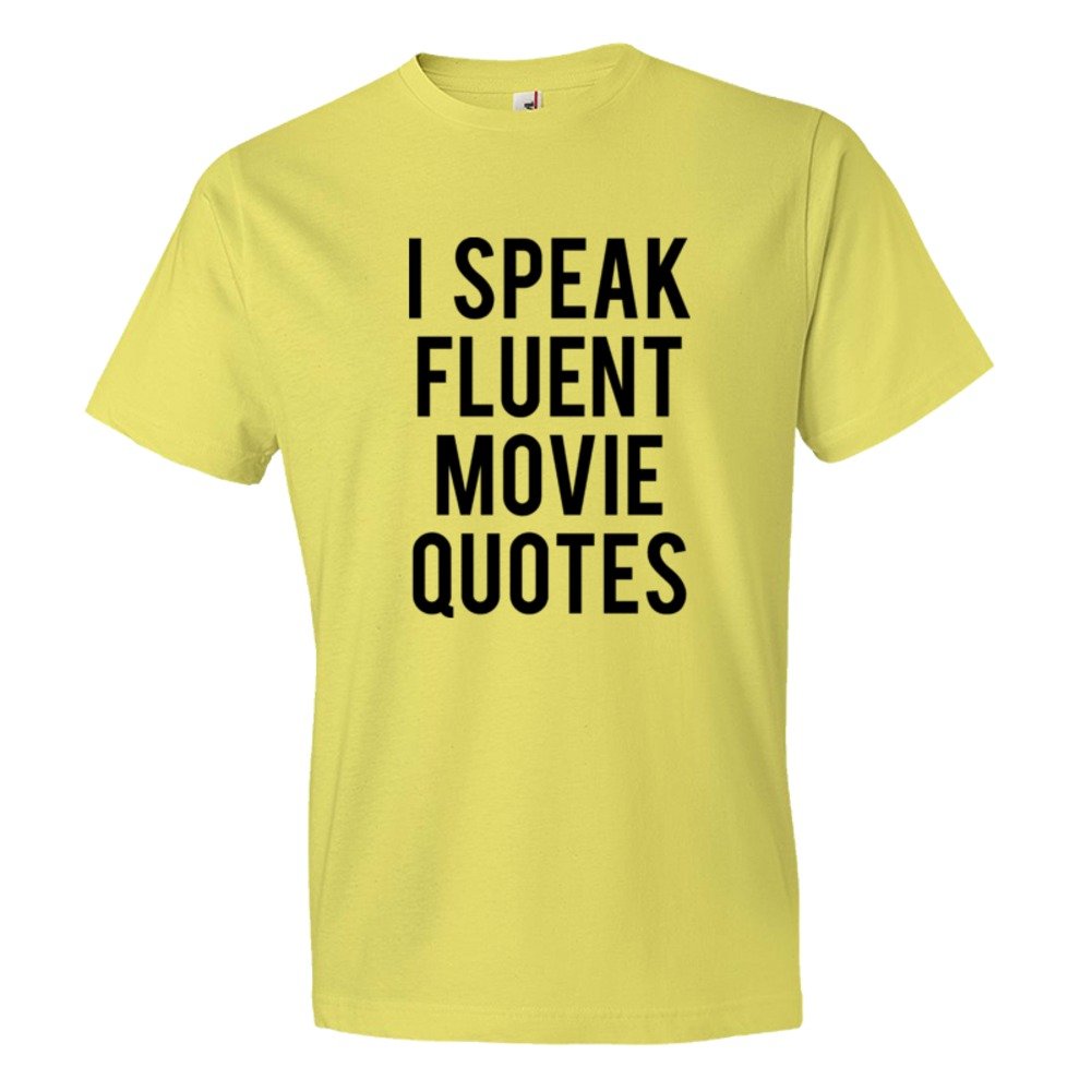 I Speak Fluent Movie Quotes - Tee Shirt