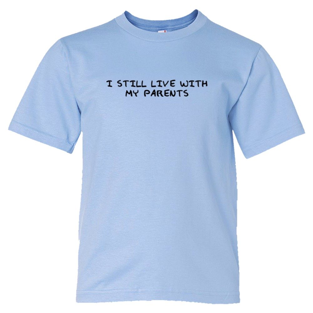 I Still Live With My Parents - Tee Shirt