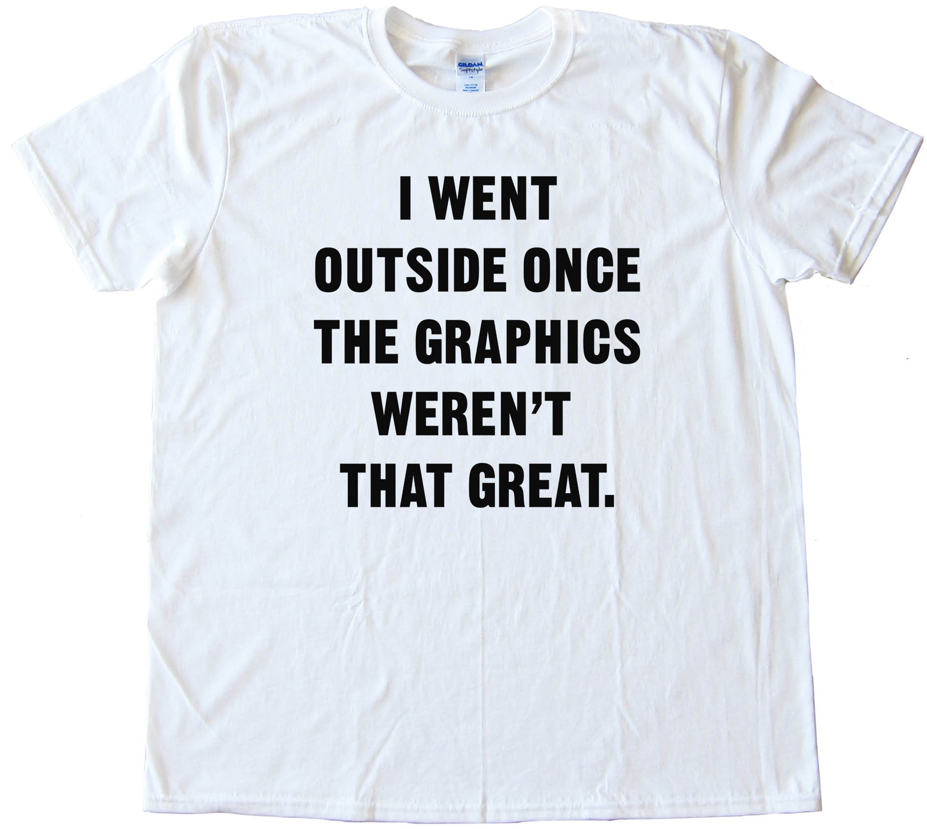 I Went Outside Once The Graphics Weren'T That Great - Tee Shirt