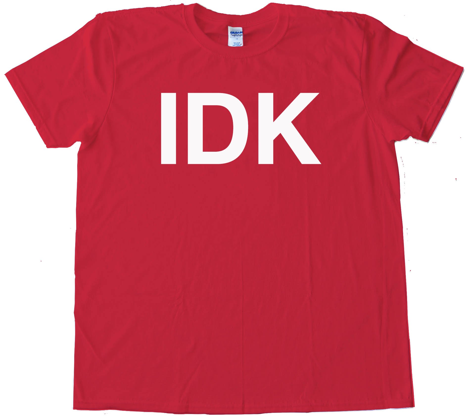 Idk I Don'T Know Sms Text - Tee Shirt